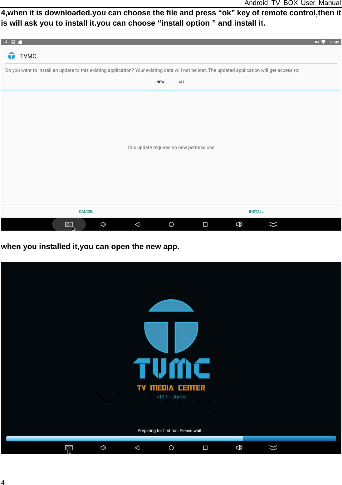 Android TV BOX User Manual 4 4,when it is downloaded.you can choose the file and press &ldquo;ok&rdquo; key of remote control,then it is will ask you to install it.you can choose &ldquo;install option &rdquo; and install it.    when you installed it,you can open the new app.     