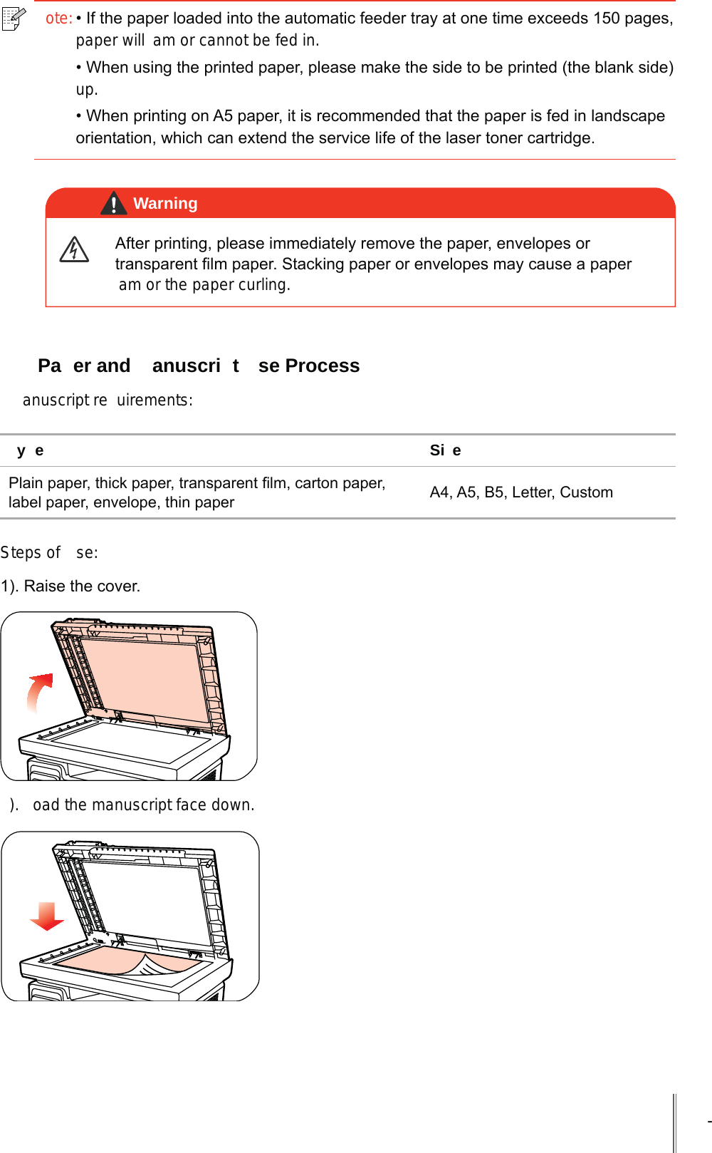 -ote:,IWKHSDSHUORDGHGLQWRWKHDXWRPDWLFIHHGHUWUD\DWRQHWLPHH[FHHGVSDJHVpaper will  am or cannot be fed in.:KHQXVLQJWKHSULQWHGSDSHUSOHDVHPDNHWKHVLGHWREHSULQWHGWKHEODQNVLGHup.:KHQSULQWLQJRQ$SDSHULWLVUHFRPPHQGHGWKDWWKHSDSHULVIHGLQODQGVFDSHRULHQWDWLRQZKLFKFDQH[WHQGWKHVHUYLFHOLIHRIWKHODVHUWRQHUFDUWULGJH$IWHUSULQWLQJSOHDVHLPPHGLDWHO\UHPRYHWKHSDSHUHQYHORSHVRUWUDQVSDUHQW&iquest;OPSDSHU6WDFNLQJSDSHURUHQYHORSHVPD\FDXVHDSDSHUam or the paper curling.Warning Pa er and  anuscri t  se Process anuscript re uirements:y e Si e3ODLQSDSHUWKLFNSDSHUWUDQVSDUHQW&iquest;OPFDUWRQSDSHUODEHOSDSHUHQYHORSHWKLQSDSHU $$%/HWWHU&amp;XVWRPSteps of  se:5DLVHWKHFRYHU).  oad the manuscript face down.