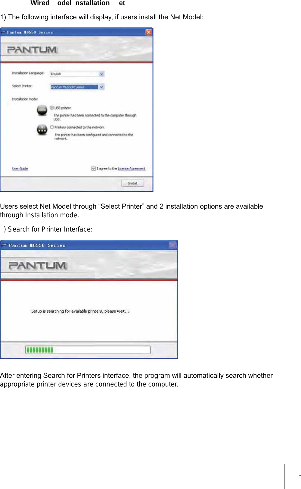 - Wired  odel  nstallation  et7KHIROORZLQJLQWHUIDFHZLOOGLVSOD\LIXVHUVLQVWDOOWKH1HW0RGHO8VHUVVHOHFW1HW0RGHOWKURXJK&sup3;6HOHFW3ULQWHU&acute;DQGLQVWDOODWLRQRSWLRQVDUHDYDLODEOHthrough Installation mode.) Search for Printer Interface:$IWHUHQWHULQJ6HDUFKIRU3ULQWHUVLQWHUIDFHWKHSURJUDPZLOODXWRPDWLFDOO\VHDUFKZKHWKHUappropriate printer devices are connected to the computer.