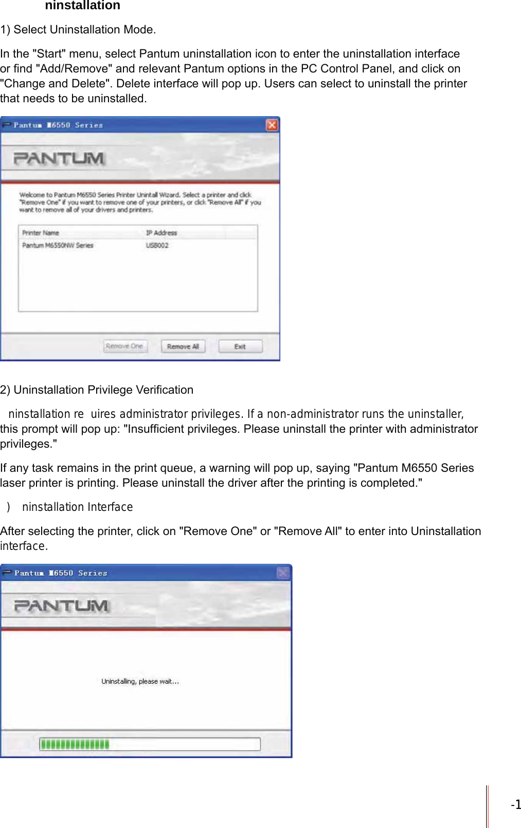 -11 ninstallation6HOHFW8QLQVWDOODWLRQ0RGH,QWKH6WDUWPHQXVHOHFW3DQWXPXQLQVWDOODWLRQLFRQWRHQWHUWKHXQLQVWDOODWLRQLQWHUIDFHRU&iquest;QG$GG5HPRYHDQGUHOHYDQW3DQWXPRSWLRQVLQWKH3&amp;&amp;RQWURO3DQHODQGFOLFNRQ&amp;KDQJHDQG'HOHWH'HOHWHLQWHUIDFHZLOOSRSXS8VHUVFDQVHOHFWWRXQLQVWDOOWKHSULQWHUWKDWQHHGVWREHXQLQVWDOOHG8QLQVWDOODWLRQ3ULYLOHJH9HUL&iquest;FDWLRQninstallation re uires administrator privileges. If a non-administrator runs the uninstaller, WKLVSURPSWZLOOSRSXS,QVXI&iquest;FLHQWSULYLOHJHV3OHDVHXQLQVWDOOWKHSULQWHUZLWKDGPLQLVWUDWRUSULYLOHJHV,IDQ\WDVNUHPDLQVLQWKHSULQWTXHXHDZDUQLQJZLOOSRSXSVD\LQJ3DQWXP06HULHVODVHUSULQWHULVSULQWLQJ3OHDVHXQLQVWDOOWKHGULYHUDIWHUWKHSULQWLQJLVFRPSOHWHG) ninstallation Interface$IWHUVHOHFWLQJWKHSULQWHUFOLFNRQ5HPRYH2QHRU5HPRYH$OOWRHQWHULQWR8QLQVWDOODWLRQinterface.