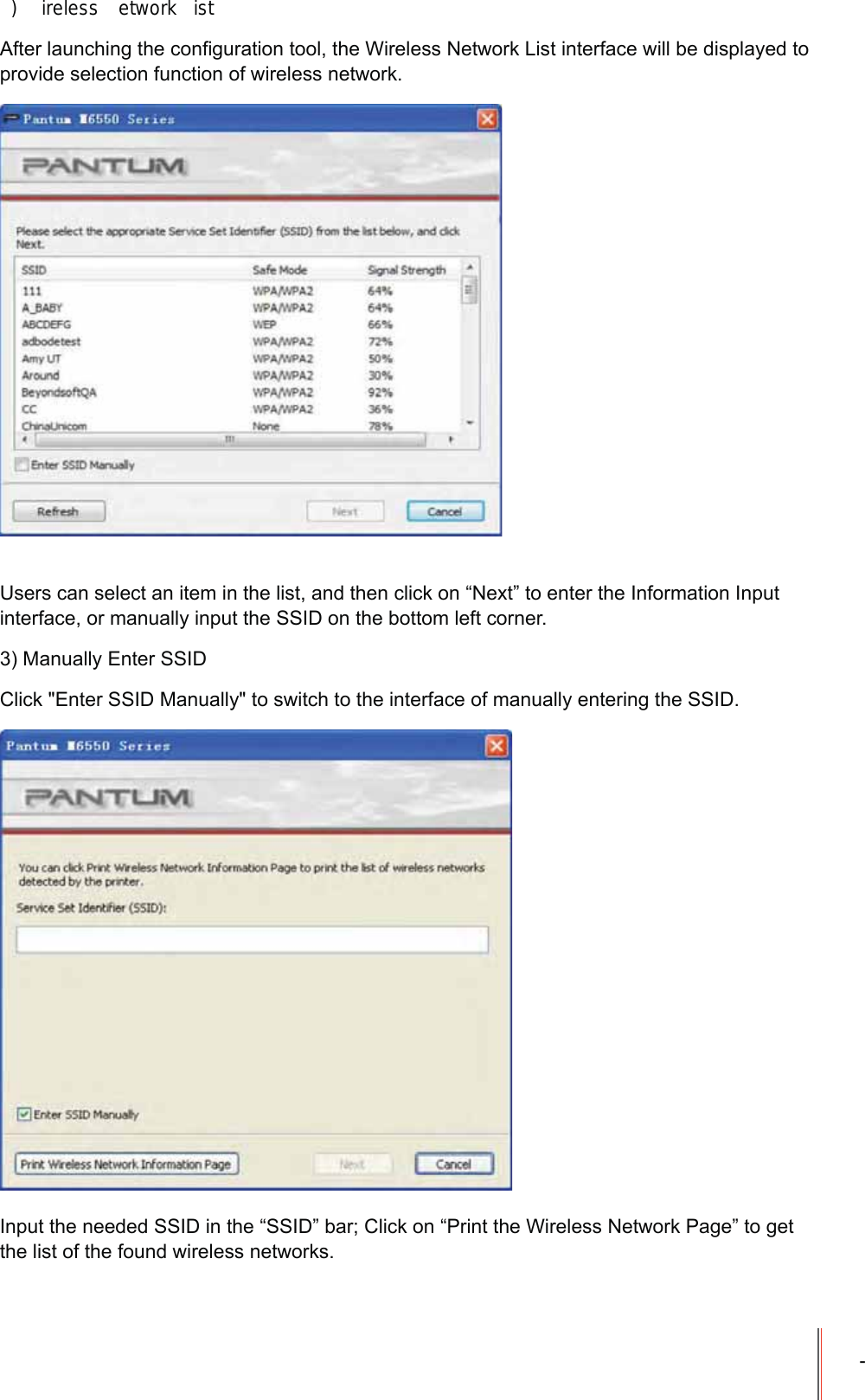 -) ireless etwork ist$IWHUODXQFKLQJWKHFRQ&iquest;JXUDWLRQWRROWKH:LUHOHVV1HWZRUN/LVWLQWHUIDFHZLOOEHGLVSOD\HGWRSURYLGHVHOHFWLRQIXQFWLRQRIZLUHOHVVQHWZRUN8VHUVFDQVHOHFWDQLWHPLQWKHOLVWDQGWKHQFOLFNRQ&sup3;1H[W&acute;WRHQWHUWKH,QIRUPDWLRQ,QSXWLQWHUIDFHRUPDQXDOO\LQSXWWKH66,'RQWKHERWWRPOHIWFRUQHU0DQXDOO\(QWHU66,'&amp;OLFN(QWHU66,'0DQXDOO\WRVZLWFKWRWKHLQWHUIDFHRIPDQXDOO\HQWHULQJWKH66,',QSXWWKHQHHGHG66,'LQWKH&sup3;66,'&acute;EDU&amp;OLFNRQ&sup3;3ULQWWKH:LUHOHVV1HWZRUN3DJH&acute;WRJHWWKHOLVWRIWKHIRXQGZLUHOHVVQHWZRUNV