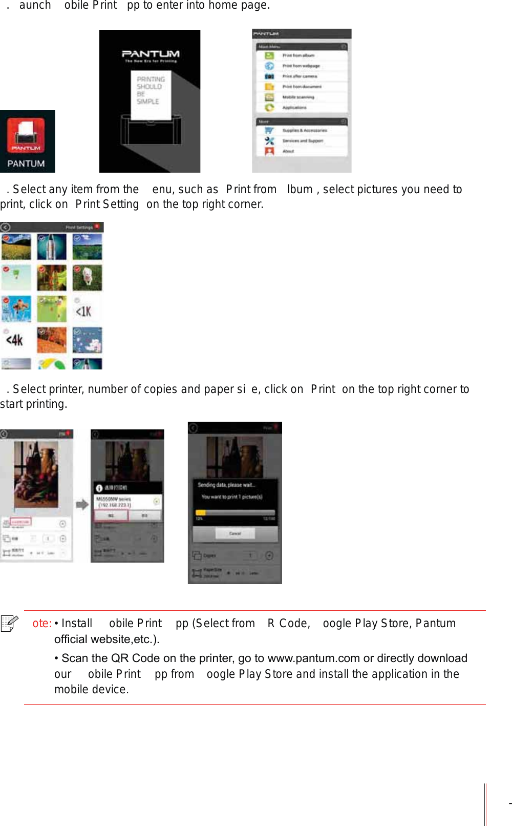 -.  aunch  obile Print  pp to enter into home page.. Select any item from the  enu, such as  Print from  lbum , select pictures you need to print, click on  Print Setting  on the top right corner.. Select printer, number of copies and paper si e, click on  Print  on the top right corner to start printing.ote:Install  obile Print   pp (Select from  R Code,  oogle Play Store, Pantum RI&iquest;FLDOZHEVLWHHWF6FDQWKH45&amp;RGHRQWKHSULQWHUJRWRZZZSDQWXPFRPRUGLUHFWO\GRZQORDGour  obile Print   pp from  oogle Play Store and install the application in the mobile device.