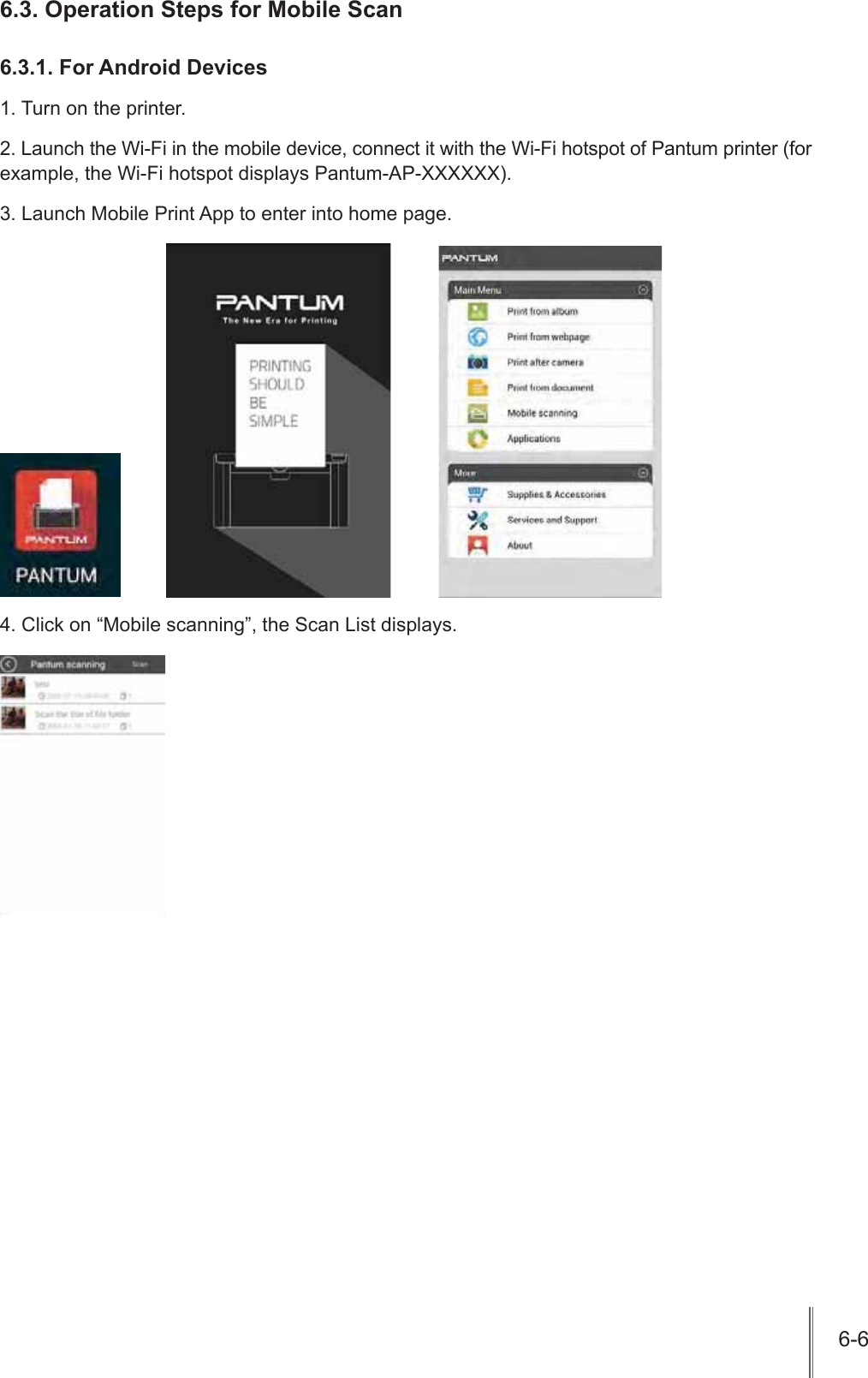 2SHUDWLRQ6WHSVIRU0RELOH6FDQ)RU$QGURLG'HYLFHV7XUQRQWKHSULQWHU/DXQFKWKH:L)LLQWKHPRELOHGHYLFHFRQQHFWLWZLWKWKH:L)LKRWVSRWRI3DQWXPSULQWHUIRUH[DPSOHWKH:L)LKRWVSRWGLVSOD\V3DQWXP$3;;;;;;/DXQFK0RELOH3ULQW$SSWRHQWHULQWRKRPHSDJH &amp;OLFNRQ&sup3;0RELOHVFDQQLQJ&acute;WKH6FDQ/LVWGLVSOD\V