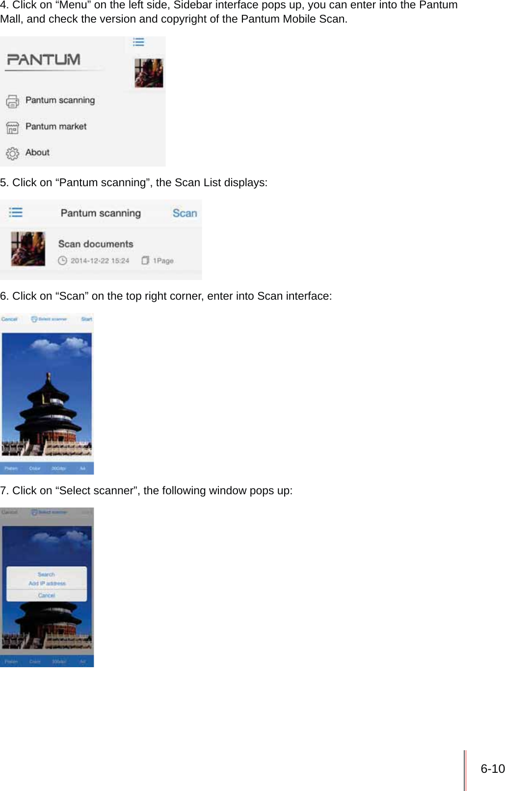 6-104. Click on &ldquo;Menu&rdquo; on the left side, Sidebar interface pops up, you can enter into the Pantum Mall, and check the version and copyright of the Pantum Mobile Scan.5. Click on &ldquo;Pantum scanning&rdquo;, the Scan List displays:6. Click on &ldquo;Scan&rdquo; on the top right corner, enter into Scan interface:7. Click on &ldquo;Select scanner&rdquo;, the following window pops up: