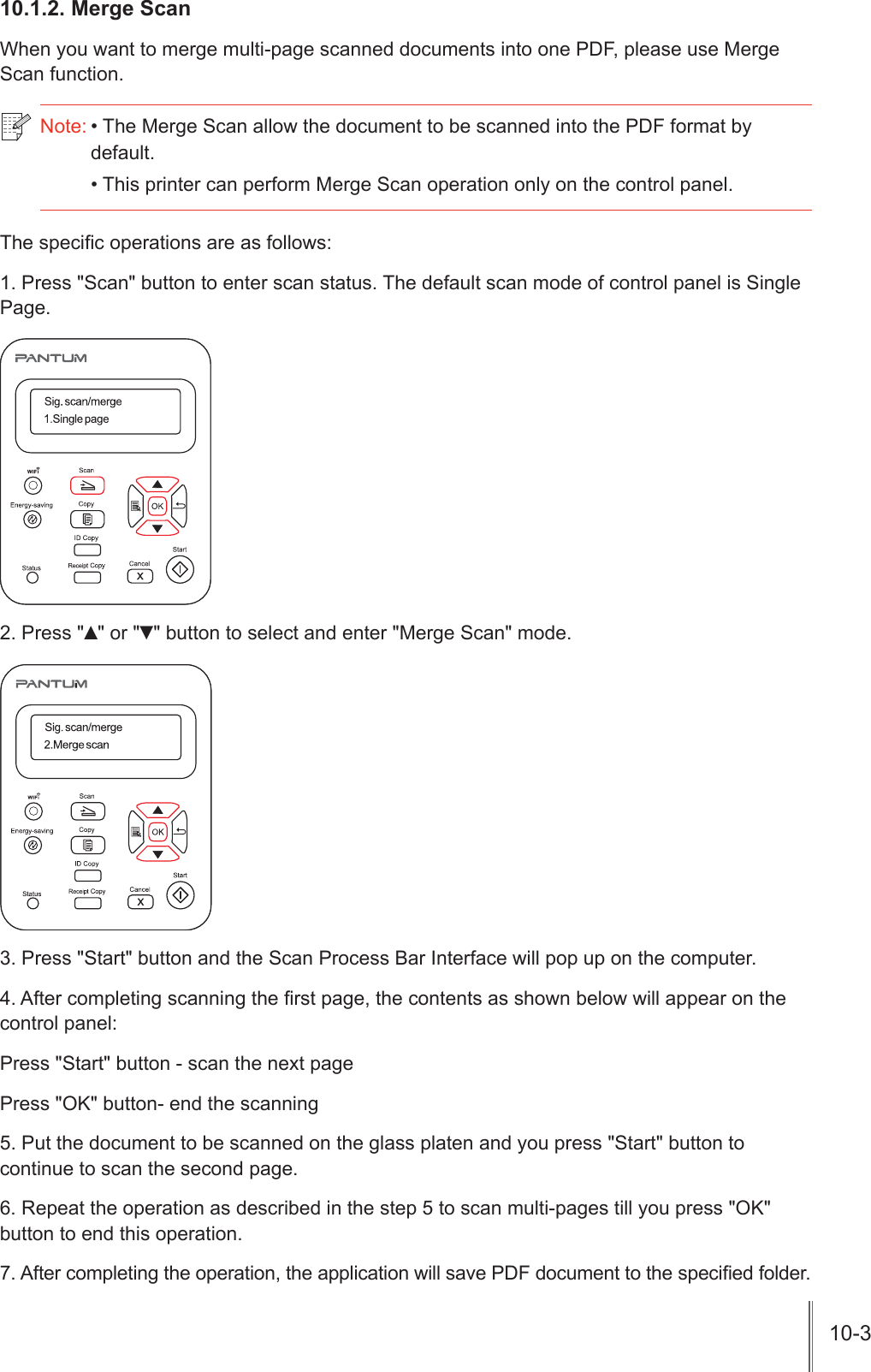 0HUJH6FDQ:KHQ\RXZDQWWRPHUJHPXOWLSDJHVFDQQHGGRFXPHQWVLQWRRQH3')SOHDVHXVH0HUJH6FDQIXQFWLRQ1RWH7KH0HUJH6FDQDOORZWKHGRFXPHQWWREHVFDQQHGLQWRWKH3')IRUPDWE\GHIDXOW7KLVSULQWHUFDQSHUIRUP0HUJH6FDQRSHUDWLRQRQO\RQWKHFRQWUROSDQHO7KHVSHFL&iquest;FRSHUDWLRQVDUHDVIROORZV3UHVV6FDQEXWWRQWRHQWHUVFDQVWDWXV7KHGHIDXOWVFDQPRGHRIFRQWUROSDQHOLV6LQJOH3DJH3UHVV&Yuml;RUźEXWWRQWRVHOHFWDQGHQWHU0HUJH6FDQPRGH3UHVV6WDUWEXWWRQDQGWKH6FDQ3URFHVV%DU,QWHUIDFHZLOOSRSXSRQWKHFRPSXWHU$IWHUFRPSOHWLQJVFDQQLQJWKH&iquest;UVWSDJHWKHFRQWHQWVDVVKRZQEHORZZLOODSSHDURQWKHFRQWUROSDQHO3UHVV6WDUWEXWWRQVFDQWKHQH[WSDJH3UHVV2.EXWWRQHQGWKHVFDQQLQJ3XWWKHGRFXPHQWWREHVFDQQHGRQWKHJODVVSODWHQDQG\RXSUHVV6WDUWEXWWRQWRFRQWLQXHWRVFDQWKHVHFRQGSDJH5HSHDWWKHRSHUDWLRQDVGHVFULEHGLQWKHVWHSWRVFDQPXOWLSDJHVWLOO\RXSUHVV2.EXWWRQWRHQGWKLVRSHUDWLRQ$IWHUFRPSOHWLQJWKHRSHUDWLRQWKHDSSOLFDWLRQZLOOVDYH3')GRFXPHQWWRWKHVSHFL&iquest;HGIROGHU