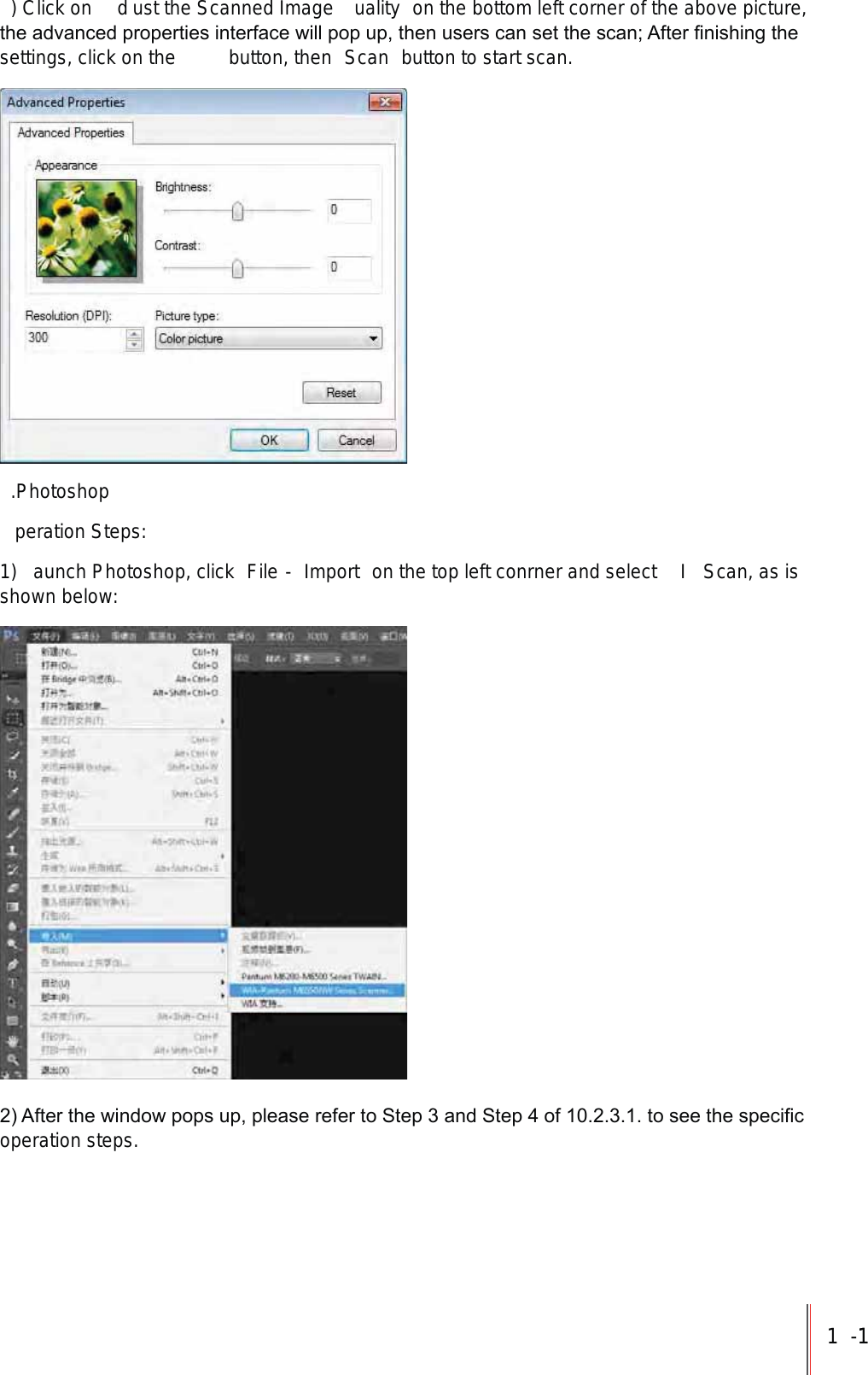 1-11) Click on  d ust the Scanned Image  uality  on the bottom left corner of the above picture, WKHDGYDQFHGSURSHUWLHVLQWHUIDFHZLOOSRSXSWKHQXVHUVFDQVHWWKHVFDQ$IWHU&iquest;QLVKLQJWKHsettings, click on the   button, then  Scan  button to start scan..Photoshopperation Steps:1)  aunch Photoshop, click  File -  Import  on the top left conrner and select  I  Scan, as is shown below:$IWHUWKHZLQGRZSRSVXSSOHDVHUHIHUWR6WHSDQG6WHSRIWRVHHWKHVSHFL&iquest;Foperation steps.