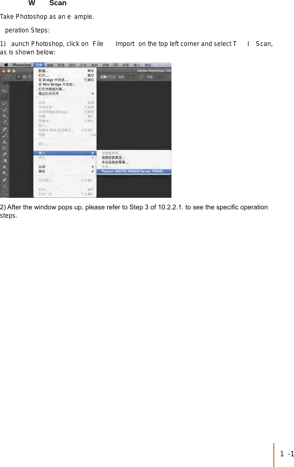 1-11 W  ScanTake Photoshop as an e ample.peration Steps:1)  aunch Photoshop, click on  File     Import  on the top left corner and select T I  Scan, as is shown below:$IWHUWKHZLQGRZSRSVXSSOHDVHUHIHUWR6WHSRIWRVHHWKHVSHFL&iquest;FRSHUDWLRQsteps.