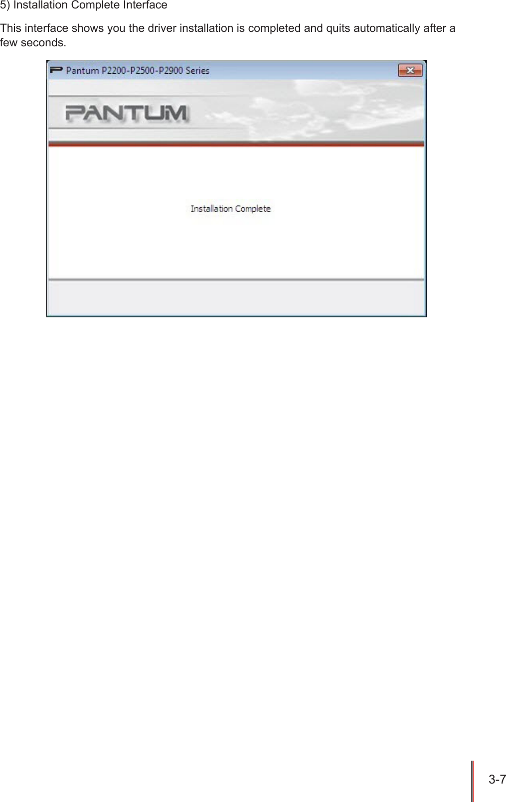 3-7 5) Installation Complete InterfaceThis interface shows you the driver installation is completed and quits automatically after a few seconds.