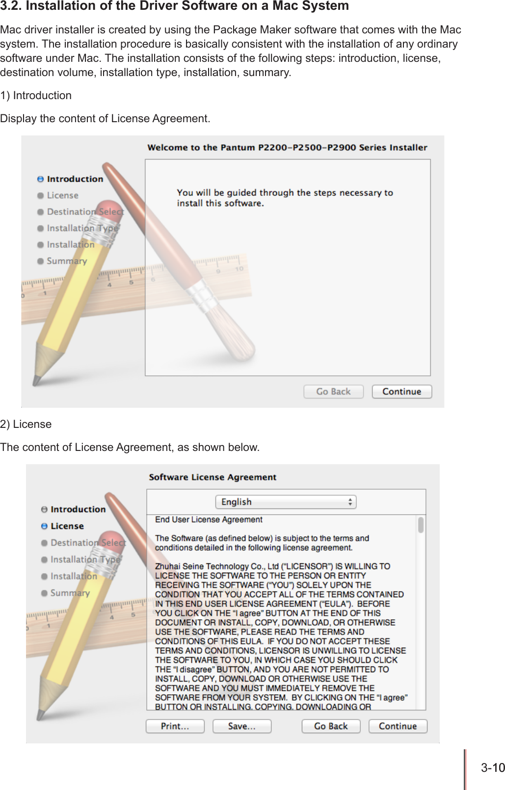 3-10 10  3.2. Installation of the Driver Software on a Mac SystemMac driver installer is created by using the Package Maker software that comes with the Mac system. The installation procedure is basically consistent with the installation of any ordinary software under Mac. The installation consists of the following steps: introduction, license, destination volume, installation type, installation, summary.1) IntroductionDisplay the content of License Agreement.2) LicenseThe content of License Agreement, as shown below.