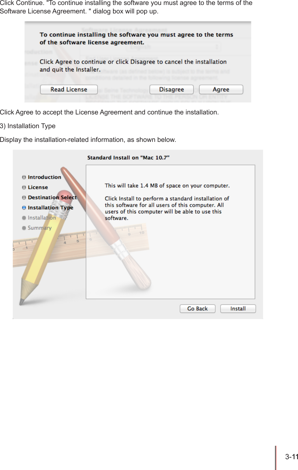 3-11 11  Click Continue. "To continue installing the software you must agree to the terms of the Software License Agreement. " dialog box will pop up.Click Agree to accept the License Agreement and continue the installation.3) Installation TypeDisplay the installation-related information, as shown below.