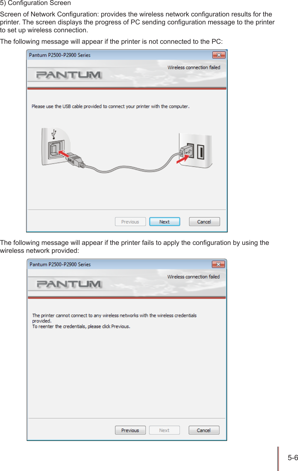 5-6 5) Conguration ScreenScreen of Network Conguration: provides the wireless network conguration results for the printer. The screen displays the progress of PC sending conguration message to the printer to set up wireless connection. The following message will appear if the printer is not connected to the PC:The following message will appear if the printer fails to apply the conguration by using the wireless network provided: 
