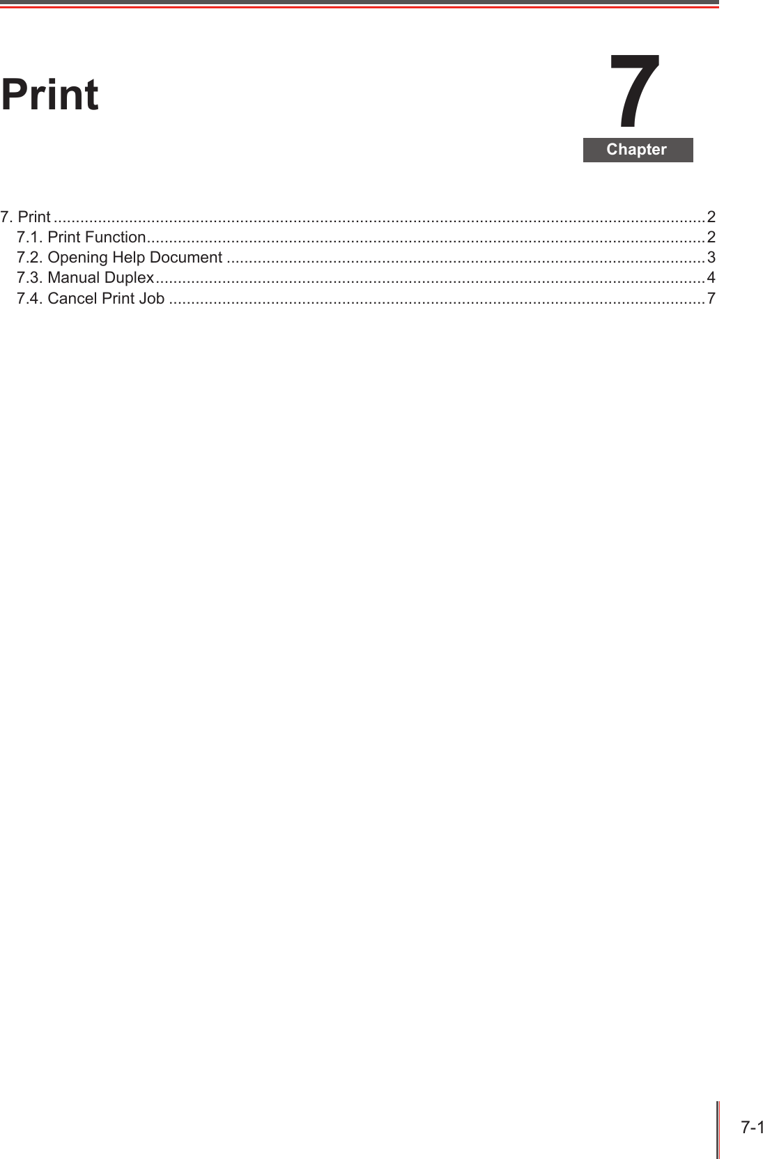 7-1 7ChapterPrint7. Print ...................................................................................................................................................27.1. Print Function ..............................................................................................................................27.2. Opening Help Document ............................................................................................................37.3. Manual Duplex ............................................................................................................................47.4. Cancel Print Job .........................................................................................................................7