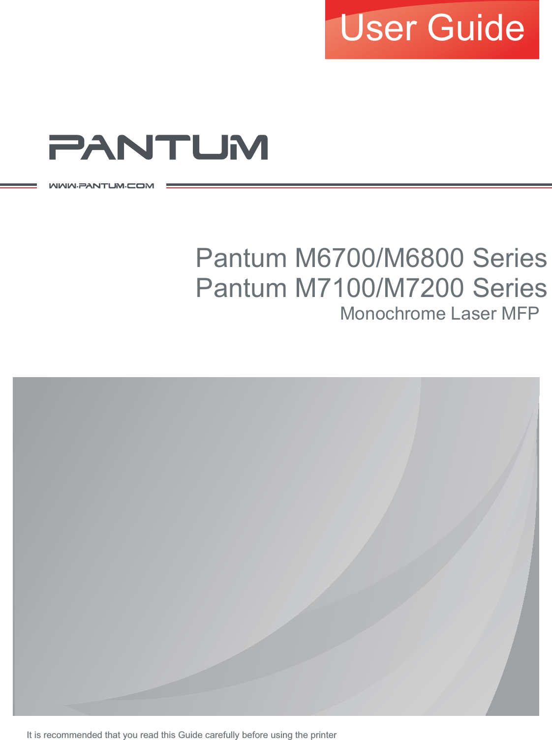 Pantum M6700/06800 SeriesPantum M7100/07200 SeriesMonochrome Laser MFPUser GuideIt is recommended that you read this Guide carefully before using the printer