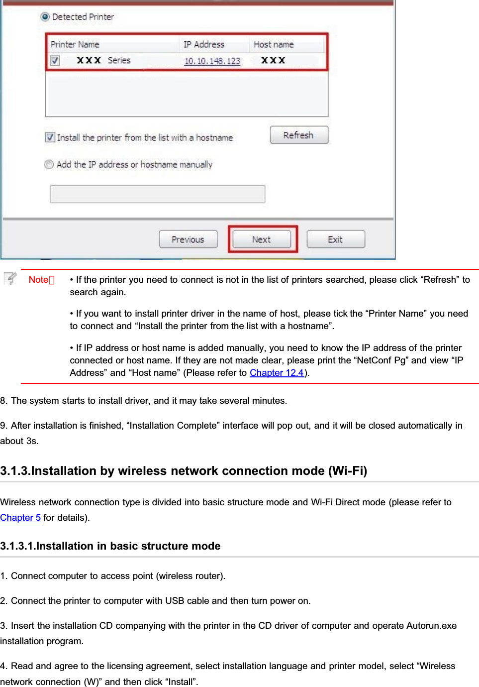 Note：• If the printer you need to connect is not in the list of printers searched, please click “Refresh” tosearch again.• If you want to install printer driver in the name of host, please tick the “Printer Name” you needto connect and “Install the printer from the list with a hostname”.• If IP address or host name is added manually, you need to know the IP address of the printerconnected or host name. If they are not made clear, please print the “NetConf Pg” and view “IPAddress” and “Host name” (Please refer to Chapter 12.4).8. The system starts to install driver, and it may take several minutes.9. After installation is finished, “Installation Complete” interface will pop out, and it will be closed automatically inabout 3s.3.1.3.Installation by wireless network connection mode (Wi-Fi)Wireless network connection type is divided into basic structure mode and Wi-Fi Direct mode (please refer toChapter 5 for details).3.1.3.1.Installation in basic structure mode1. Connect computer to access point (wireless router).2. Connect the printer to computer with USB cable and then turn power on.3. Insert the installation CD companying with the printer in the CD driver of computer and operate Autorun.exeinstallation program.4. Read and agree to the licensing agreement, select installation language and printer model, select “Wirelessnetwork connection (W)” and then click “Install”.