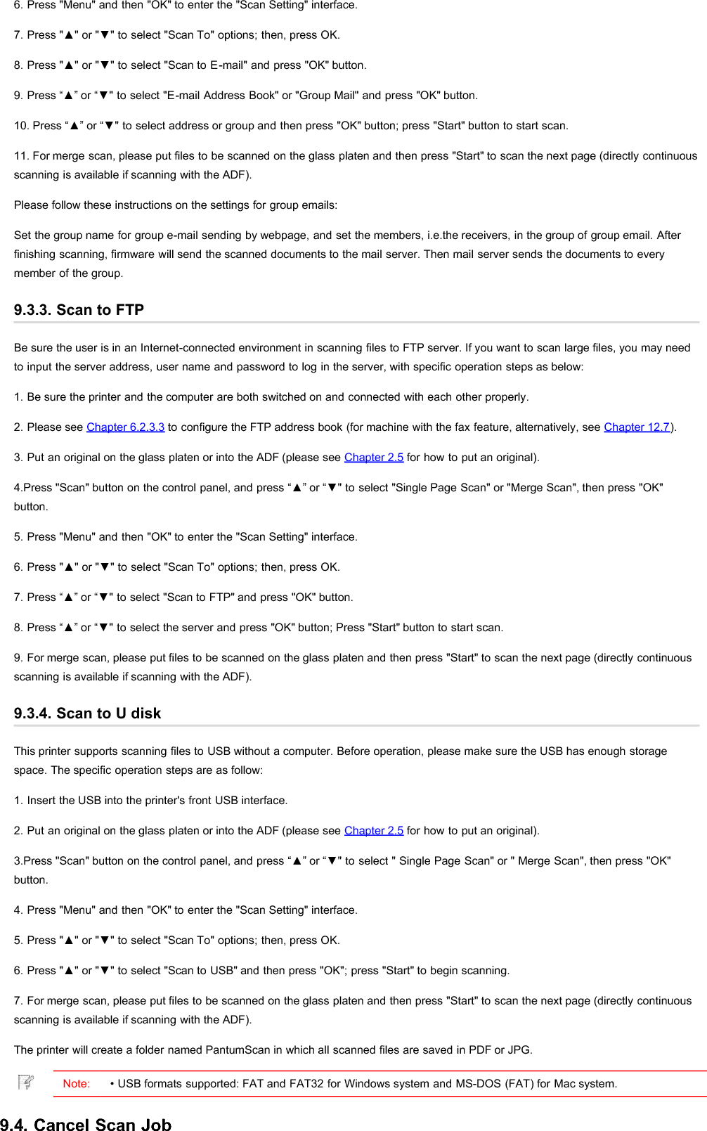 During the scanning, two ways are available to cancel the job:1) Press &quot;Cancel&quot; button on the control panel to cancel the job.2) Click Cancel button on the scan progress bar interface of the computer to cancel the job.