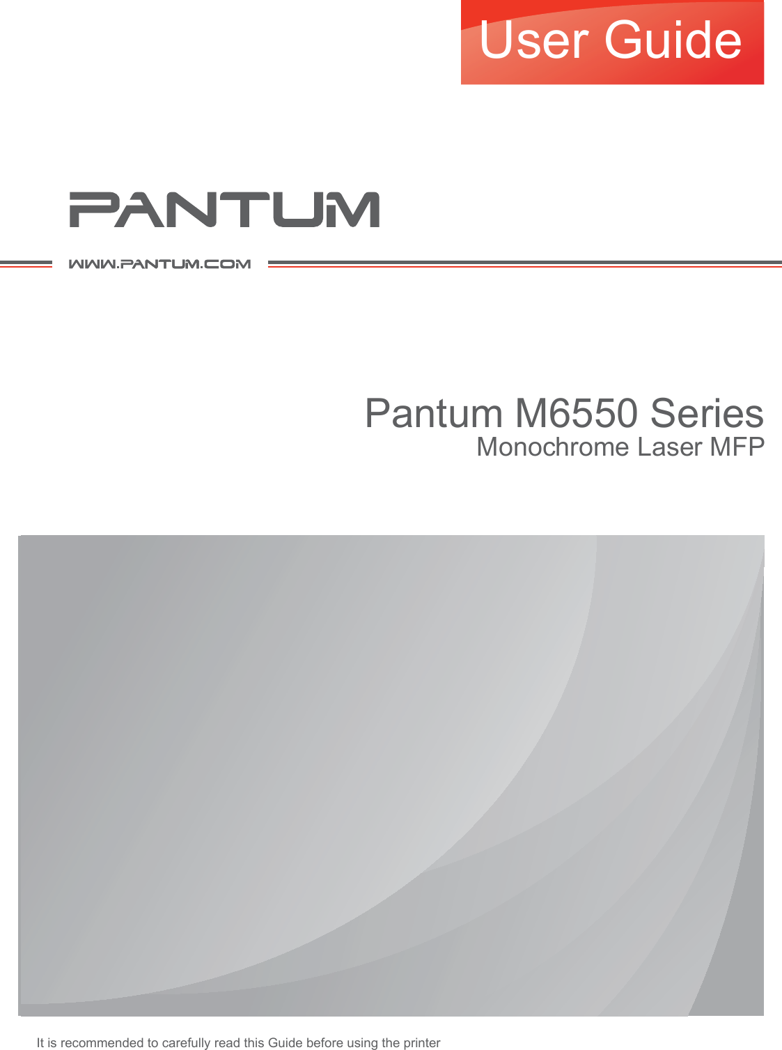 It is recommended to carefully read this Guide before using the printer Pantum M6550 SeriesMonochrome Laser MFPUser Guide