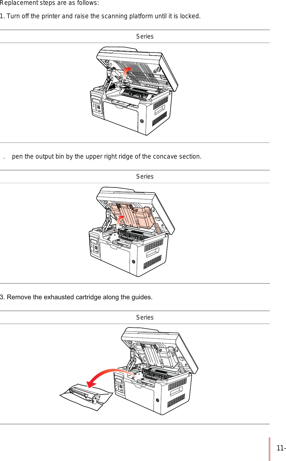 11-Replacement steps are as follows:1. Turn off the printer and raise the scanning platform until it is locked. Series.  pen the output bin by the upper right ridge of the concave section. Series5HPRYHWKHH[KDXVWHGFDUWULGJHDORQJWKHJXLGHV Series