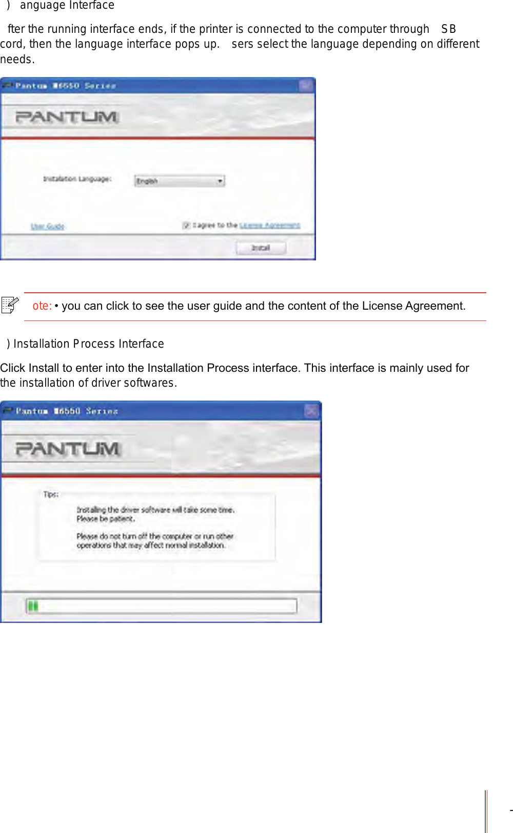 -) anguage Interfacefter the running interface ends, if the printer is connected to the computer through  SB cord, then the language interface pops up.  sers select the language depending on different needs.ote:\RXFDQFOLFNWRVHHWKHXVHUJXLGHDQGWKHFRQWHQWRIWKH/LFHQVH$JUHHPHQW) Installation Process Interface&amp;OLFN,QVWDOOWRHQWHULQWRWKH,QVWDOODWLRQ3URFHVVLQWHUIDFH7KLVLQWHUIDFHLVPDLQO\XVHGIRUthe installation of driver softwares.