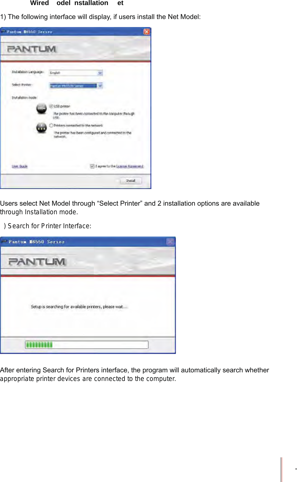 - Wired  odel  nstallation  et7KHIROORZLQJLQWHUIDFHZLOOGLVSOD\LIXVHUVLQVWDOOWKH1HW0RGHO8VHUVVHOHFW1HW0RGHOWKURXJK³6HOHFW3ULQWHU´DQGLQVWDOODWLRQRSWLRQVDUHDYDLODEOHthrough Installation mode.) Search for Printer Interface:$IWHUHQWHULQJ6HDUFKIRU3ULQWHUVLQWHUIDFHWKHSURJUDPZLOODXWRPDWLFDOO\VHDUFKZKHWKHUappropriate printer devices are connected to the computer.