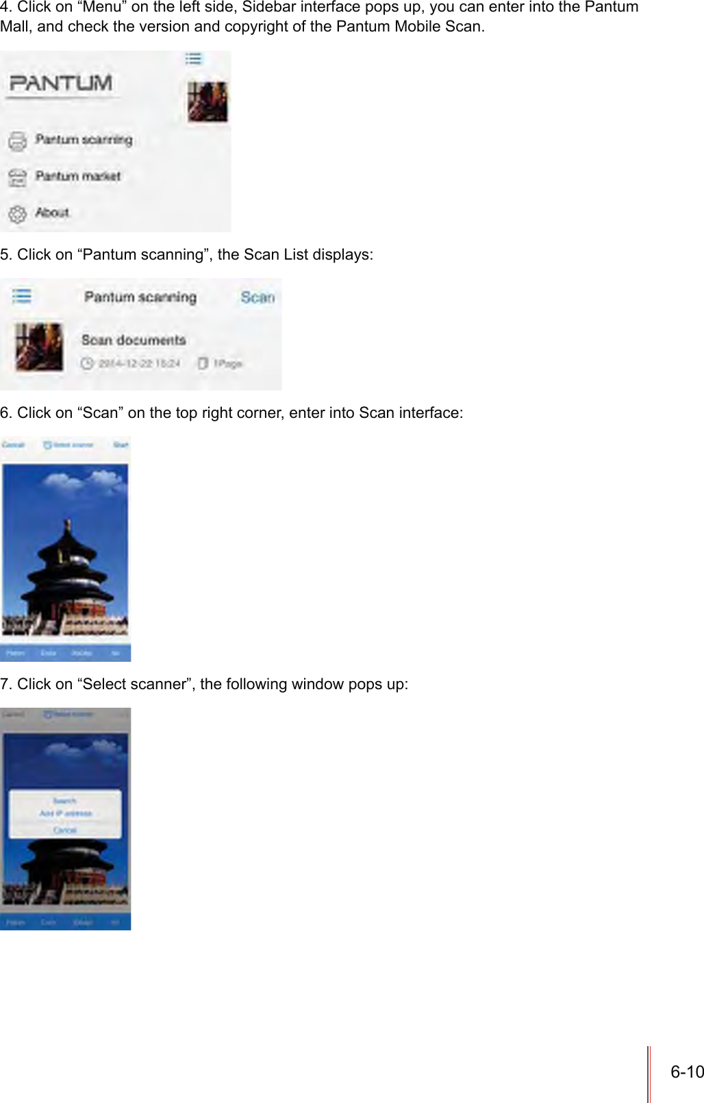 6-104. Click on “Menu” on the left side, Sidebar interface pops up, you can enter into the Pantum Mall, and check the version and copyright of the Pantum Mobile Scan.5. Click on “Pantum scanning”, the Scan List displays:6. Click on “Scan” on the top right corner, enter into Scan interface:7. Click on “Select scanner”, the following window pops up: