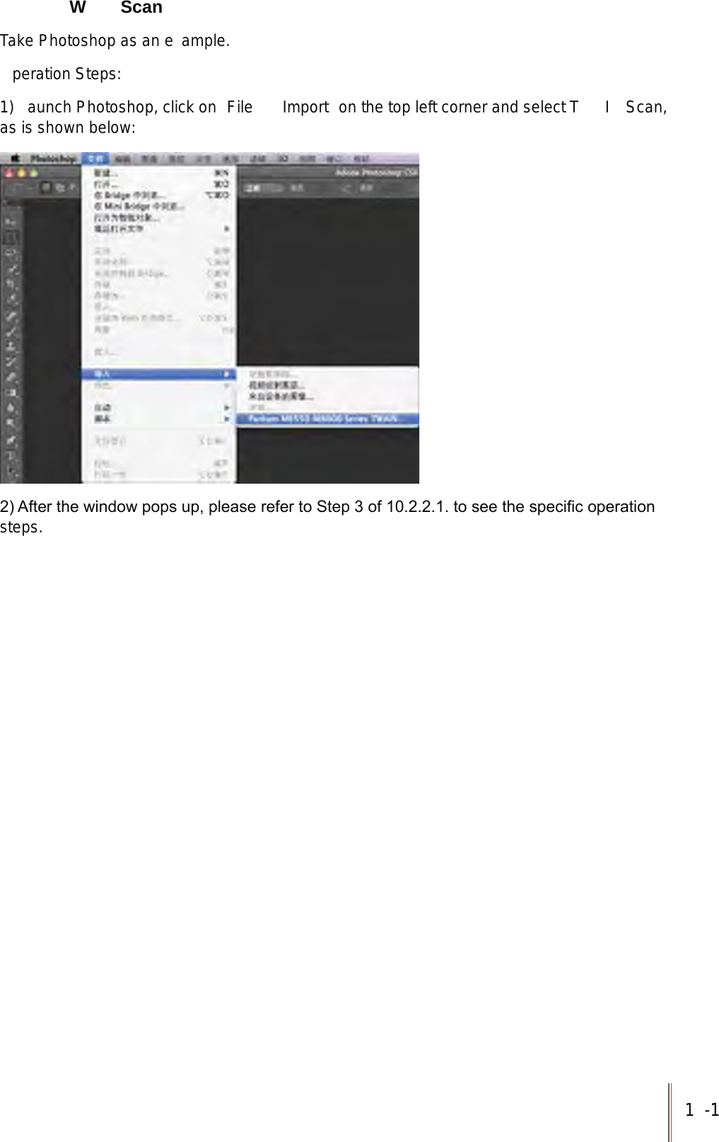 1-11 W  ScanTake Photoshop as an e ample.peration Steps:1)  aunch Photoshop, click on  File     Import  on the top left corner and select T I  Scan, as is shown below:$IWHUWKHZLQGRZSRSVXSSOHDVHUHIHUWR6WHSRIWRVHHWKHVSHFL¿FRSHUDWLRQsteps.