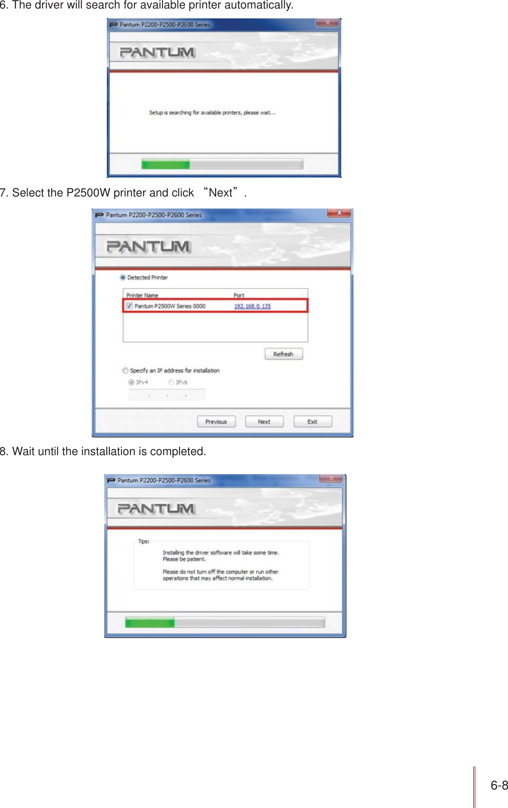 6-8 6. The driver will search for available printer automatically.7. Select the P2500W printer and click ȐNextȑ.8. Wait until the installation is completed.