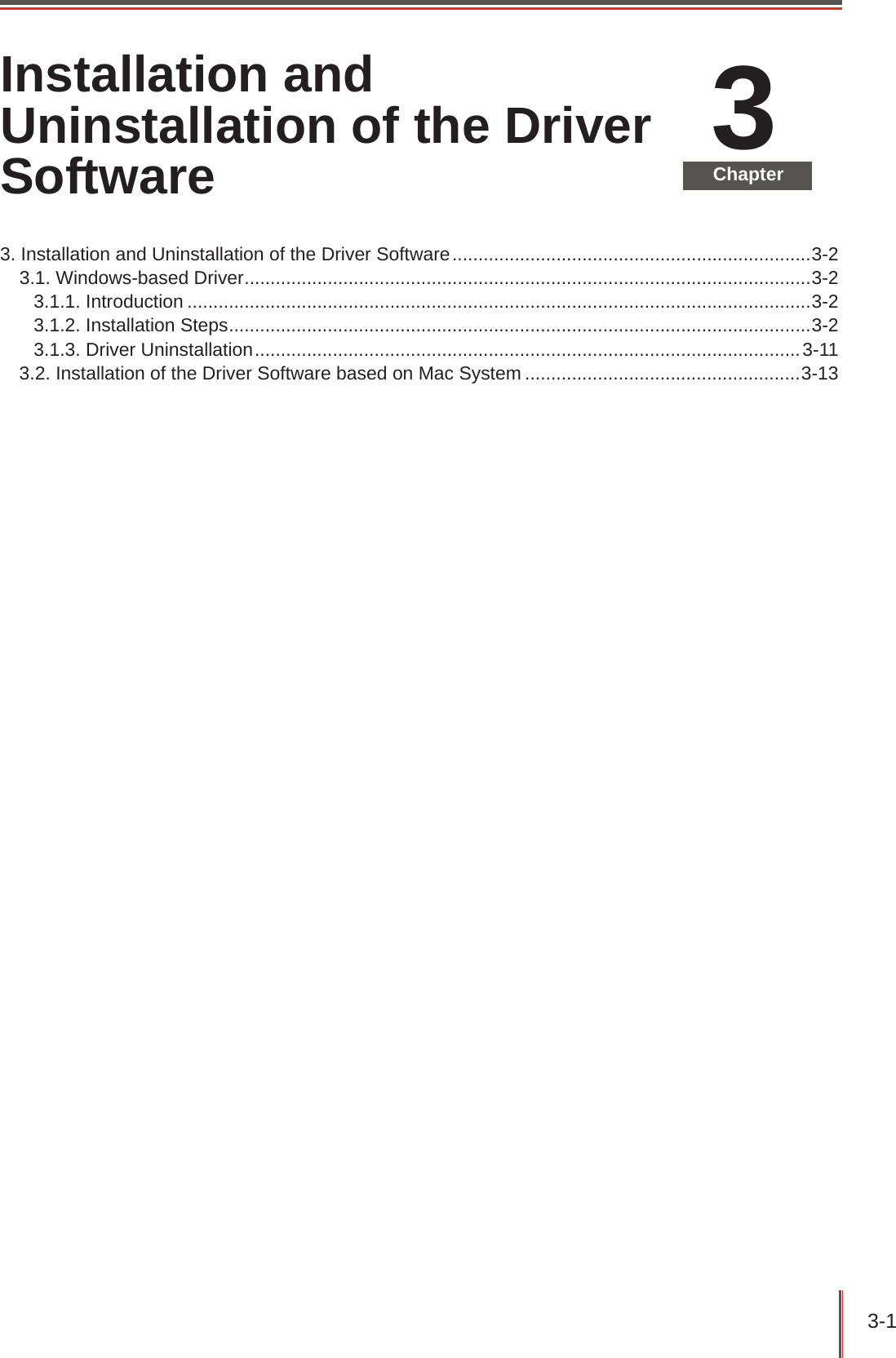 3-1 3ChapterInstallation and Uninstallation of the Driver Software3. Installation and Uninstallation of the Driver Software .....................................................................3-23.1. Windows-based Driver .............................................................................................................3-23.1.1. Introduction ........................................................................................................................3-23.1.2. Installation Steps ................................................................................................................3-23.1.3. Driver Uninstallation .........................................................................................................3-113.2. Installation of the Driver Software based on Mac System .....................................................3-13