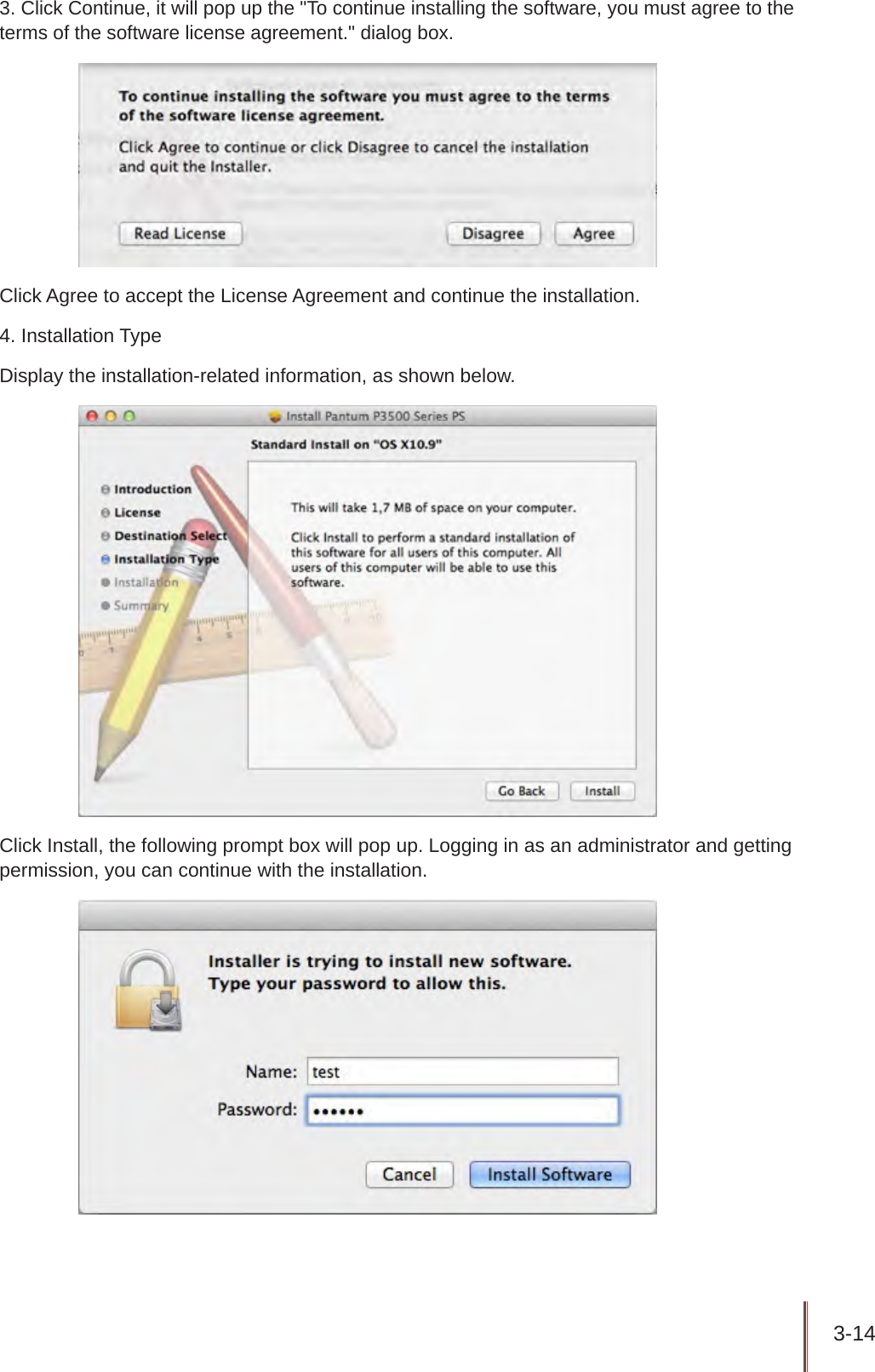 3-14 3. Click Continue, it will pop up the &quot;To continue installing the software, you must agree to the terms of the software license agreement.&quot; dialog box.Click Agree to accept the License Agreement and continue the installation.4. Installation TypeDisplay the installation-related information, as shown below.Click Install, the following prompt box will pop up. Logging in as an administrator and getting permission, you can continue with the installation.