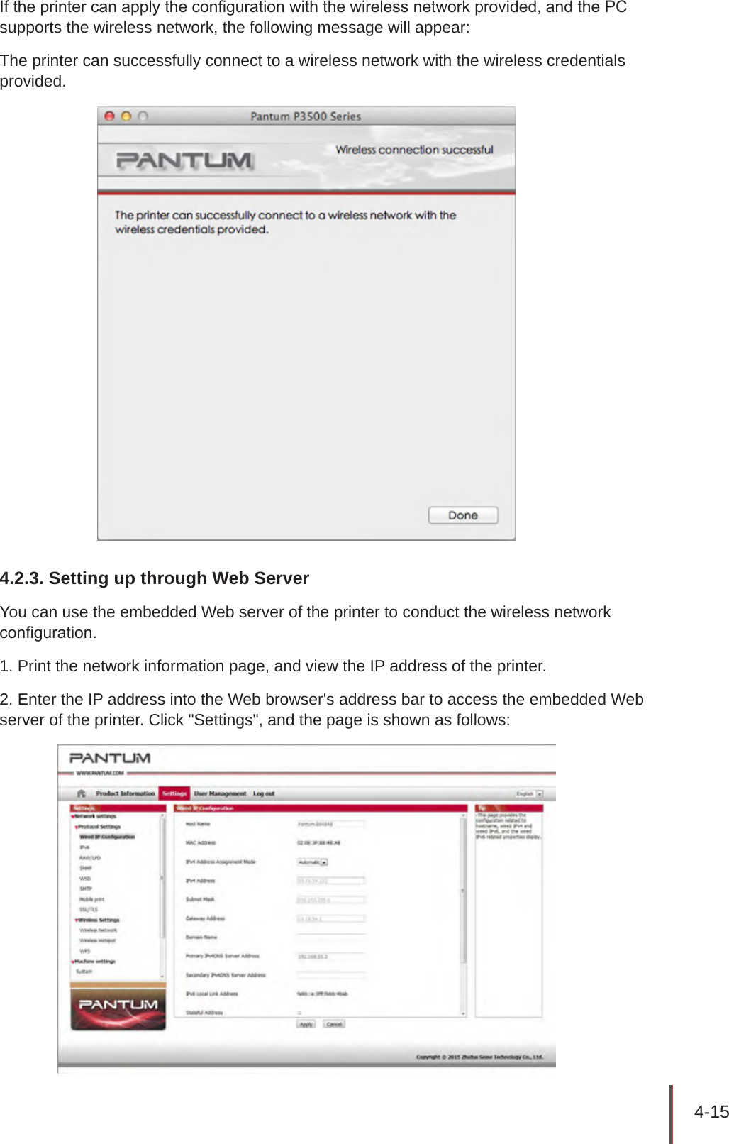 4-15 If the printer can apply the conguration with the wireless network provided, and the PC supports the wireless network, the following message will appear: The printer can successfully connect to a wireless network with the wireless credentials provided.4.2.3. Setting up through Web ServerYou can use the embedded Web server of the printer to conduct the wireless network conguration.1. Print the network information page, and view the IP address of the printer.2. Enter the IP address into the Web browser&apos;s address bar to access the embedded Web server of the printer. Click &quot;Settings&quot;, and the page is shown as follows: