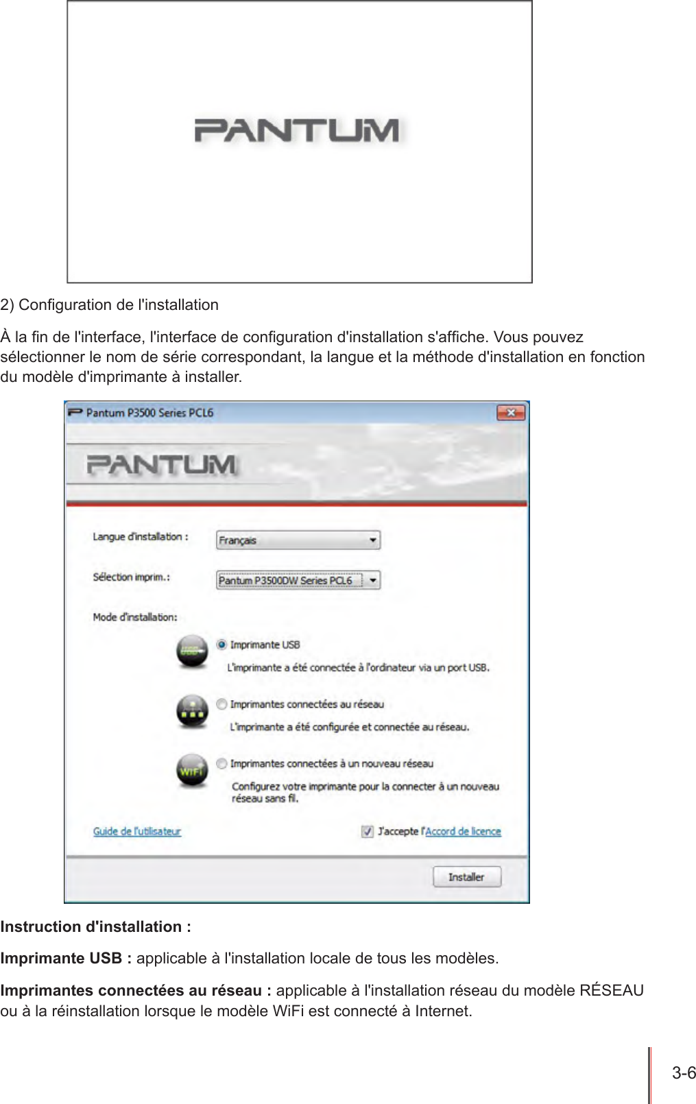 3-6   2) Conguration de l&apos;installationÀ la n de l&apos;interface, l&apos;interface de conguration d&apos;installation s&apos;afche. Vous pouvez sélectionner le nom de série correspondant, la langue et la méthode d&apos;installation en fonction du modèle d&apos;imprimante à installer.Instruction d&apos;installation :Imprimante USB : applicable à l&apos;installation locale de tous les modèles.Imprimantes connectées au réseau : applicable à l&apos;installation réseau du modèle RÉSEAU ou à la réinstallation lorsque le modèle WiFi est connecté à Internet.