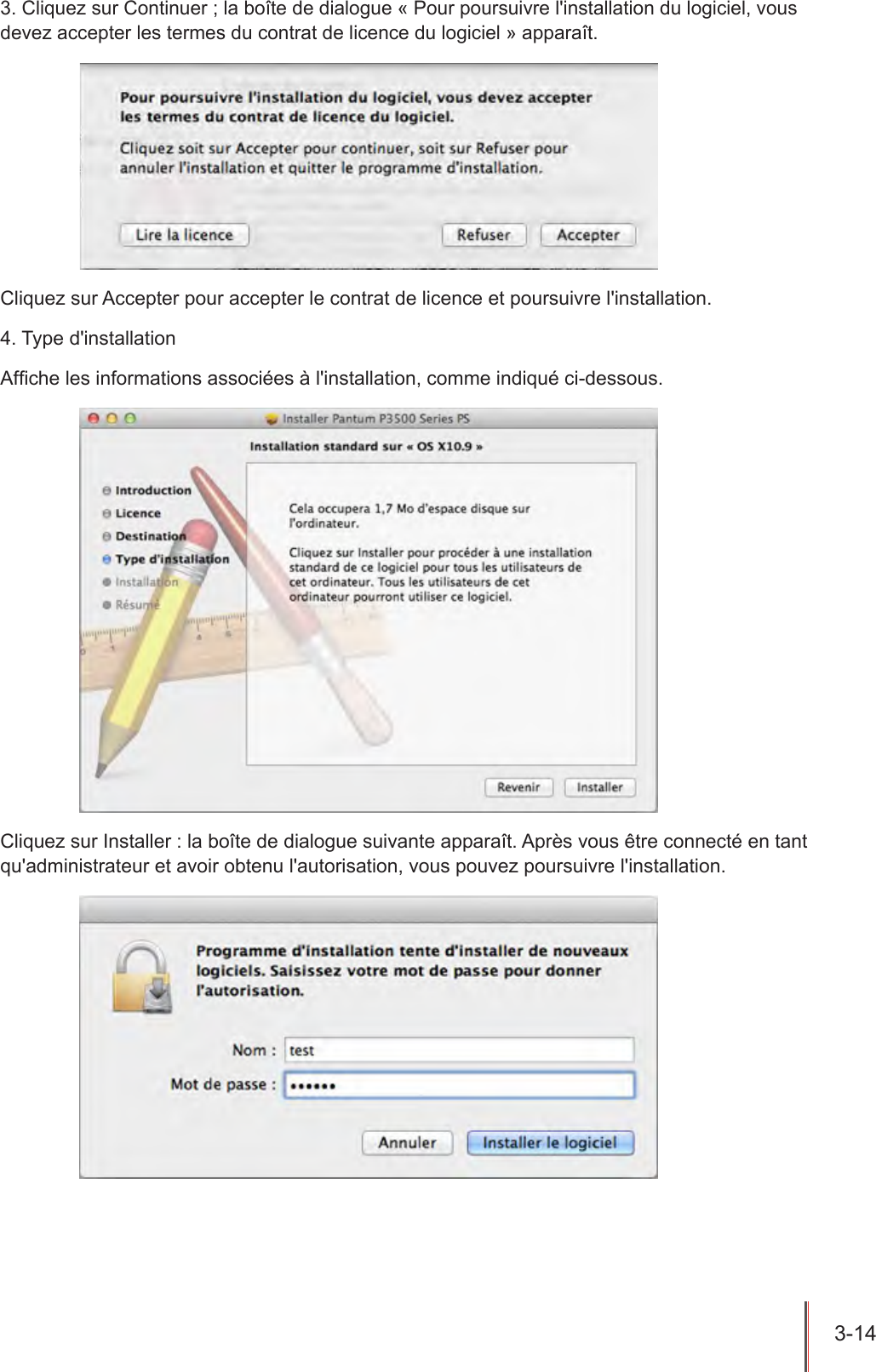 3-14  3. Cliquez sur Continuer ; la boîte de dialogue « Pour poursuivre l&apos;installation du logiciel, vous devez accepter les termes du contrat de licence du logiciel » apparaît.Cliquez sur Accepter pour accepter le contrat de licence et poursuivre l&apos;installation.4. Type d&apos;installationAfche les informations associées à l&apos;installation, comme indiqué ci-dessous.Cliquez sur Installer : la boîte de dialogue suivante apparaît. Après vous être connecté en tant qu&apos;administrateur et avoir obtenu l&apos;autorisation, vous pouvez poursuivre l&apos;installation.