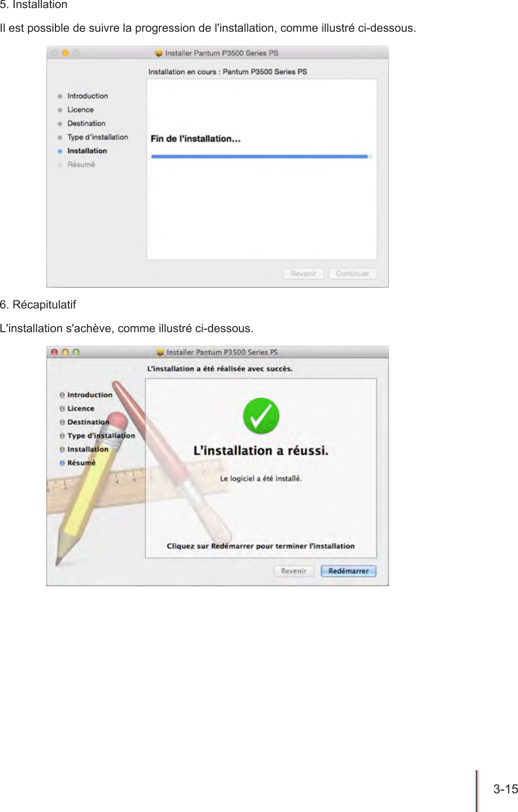3-15  5. InstallationIl est possible de suivre la progression de l&apos;installation, comme illustré ci-dessous.6. RécapitulatifL&apos;installation s&apos;achève, comme illustré ci-dessous.