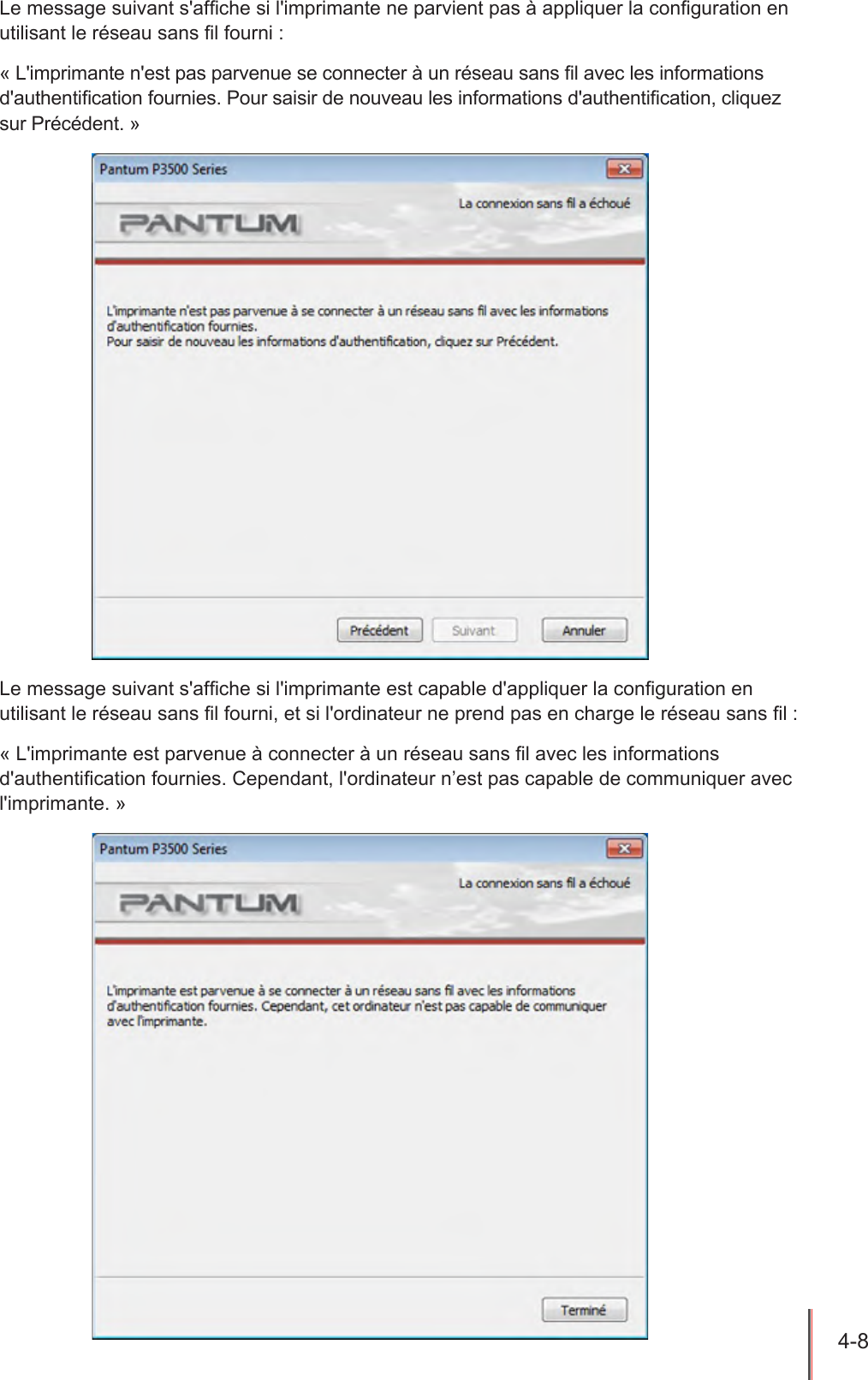 4-8  Le message suivant s&apos;afche si l&apos;imprimante ne parvient pas à appliquer la conguration en utilisant le réseau sans l fourni : « L&apos;imprimante n&apos;est pas parvenue se connecter à un réseau sans l avec les informations d&apos;authentication fournies. Pour saisir de nouveau les informations d&apos;authentication, cliquez sur Précédent. »Le message suivant s&apos;afche si l&apos;imprimante est capable d&apos;appliquer la conguration en utilisant le réseau sans l fourni, et si l&apos;ordinateur ne prend pas en charge le réseau sans l : « L&apos;imprimante est parvenue à connecter à un réseau sans l avec les informations d&apos;authentication fournies. Cependant, l&apos;ordinateur n’est pas capable de communiquer avec l&apos;imprimante. »