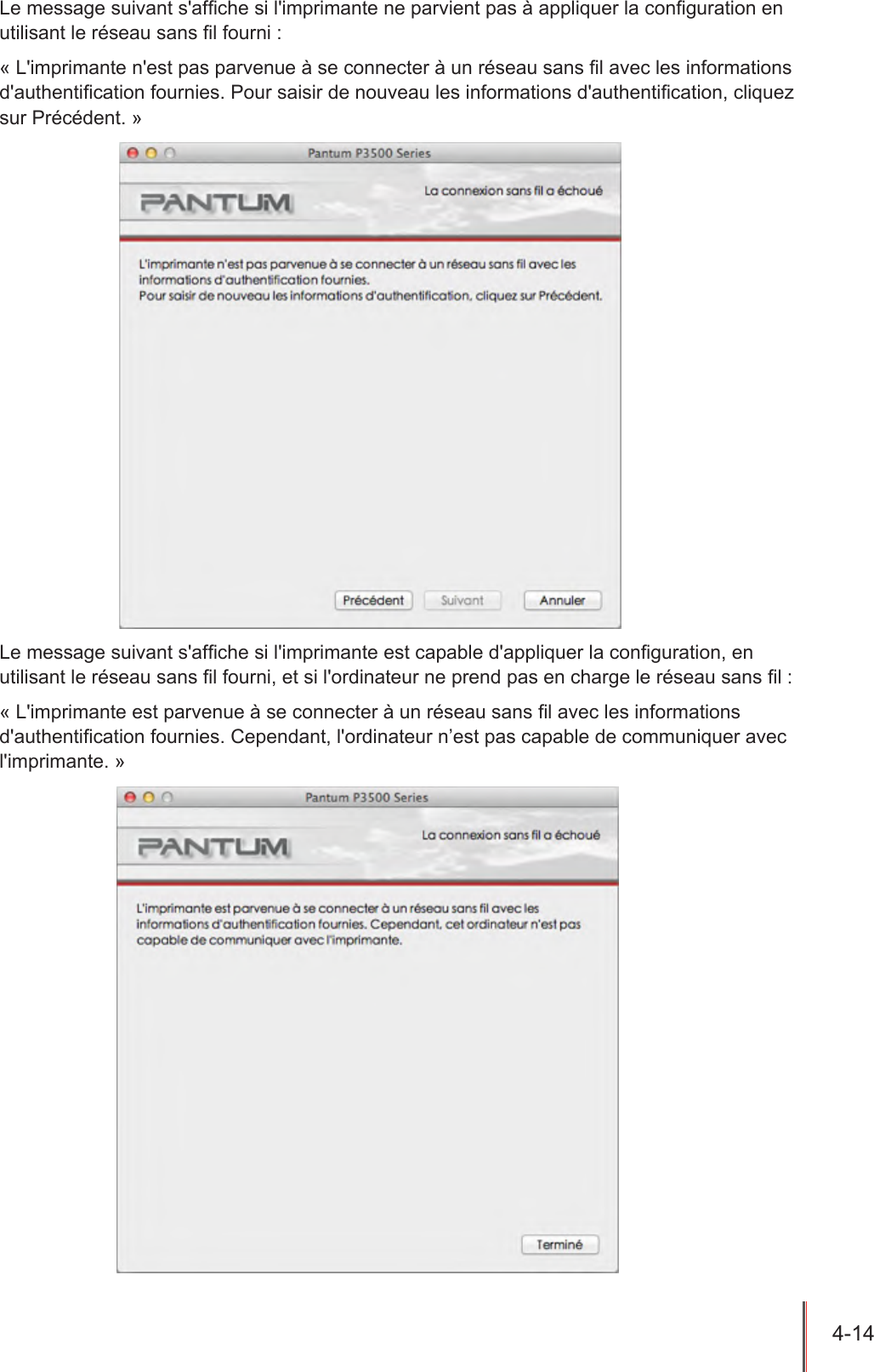 4-14  Le message suivant s&apos;afche si l&apos;imprimante ne parvient pas à appliquer la conguration en utilisant le réseau sans l fourni :« L&apos;imprimante n&apos;est pas parvenue à se connecter à un réseau sans l avec les informations d&apos;authentication fournies. Pour saisir de nouveau les informations d&apos;authentication, cliquez sur Précédent. » Le message suivant s&apos;afche si l&apos;imprimante est capable d&apos;appliquer la conguration, en utilisant le réseau sans l fourni, et si l&apos;ordinateur ne prend pas en charge le réseau sans l :« L&apos;imprimante est parvenue à se connecter à un réseau sans l avec les informations d&apos;authentication fournies. Cependant, l&apos;ordinateur n’est pas capable de communiquer avec l&apos;imprimante. »