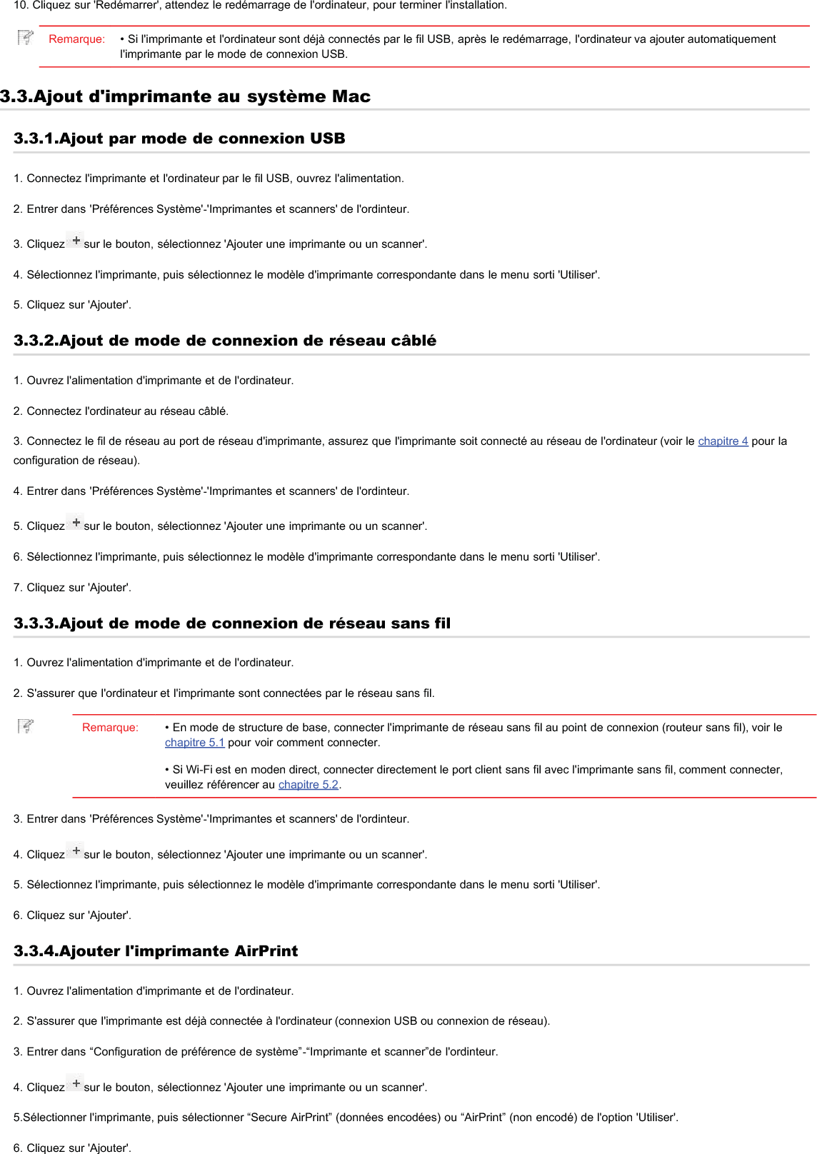 Remarque: • Connecter l&apos;imprimante et l&apos;ordinateur par le fil USB, le système identifie automatiquement et ajoute l&apos;imprimante AirPrint.• Pour l&apos;imprimante AirPrint d&apos;ajouter le mode de connexion de réseau, il faut déconnecter d&apos;abord le câble USB puis ajouterl&apos;imprimante.