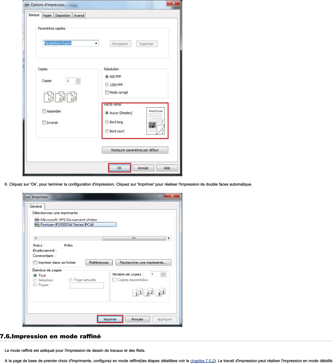 6. Cliquez sur &apos;Ok&apos;, pour terminer la configuration d&apos;impression. Cliquez sur &apos;Imprimer&apos; pour réaliser l&apos;impression de double faces automatique.7.6.Impression en mode raffinéLe mode raffiné est adéquat pour l&apos;impression de dessin de travaux et des filets.A la page de base de premier choix d&apos;imprimante, configurez en mode raffiné(les étapes détaillées voir le chapitre 7.5.2). Le travail d&apos;impression peut réaliser l&apos;impression en mode détaillé.