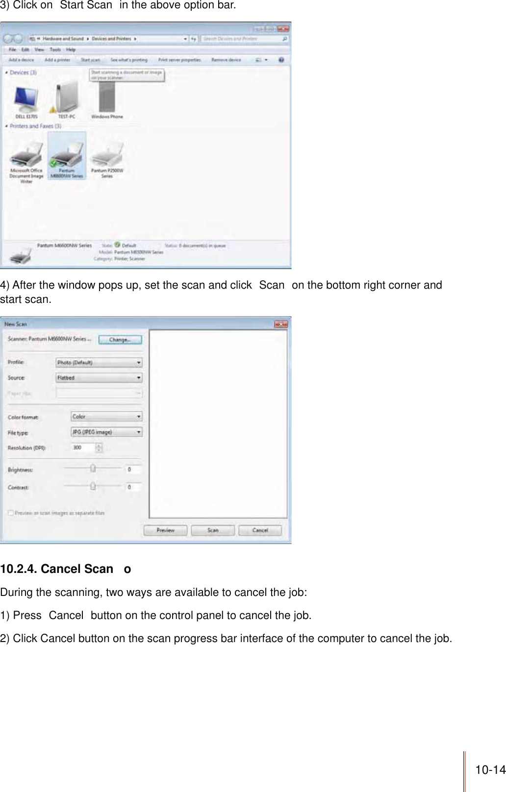 10-143) Click on  Start Scan  in the above option bar.4) After the window pops up, set the scan and click  Scan  on the bottom right corner and start scan.10.2.4. Cancel Scan  oDuring the scanning, two ways are available to cancel the job:1) Press  Cancel  button on the control panel to cancel the job.2) Click Cancel button on the scan progress bar interface of the computer to cancel the job.