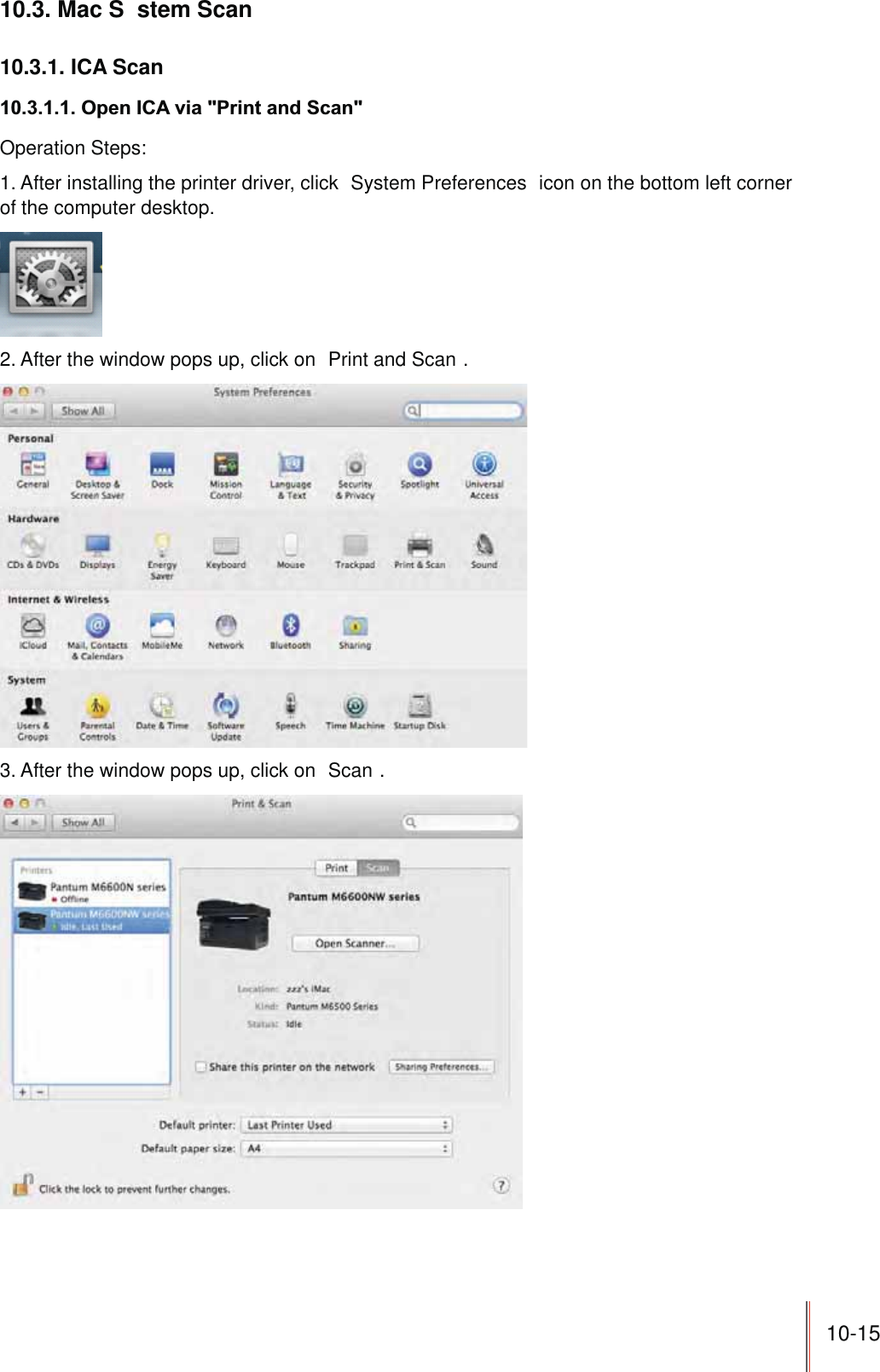 10-1510.3. Mac S stem Scan10.3.1. ICA Scan=!6$/BBOperation Steps:1. After installing the printer driver, click  System Preferences  icon on the bottom left corner of the computer desktop.2. After the window pops up, click on  Print and Scan .3. After the window pops up, click on  Scan .
