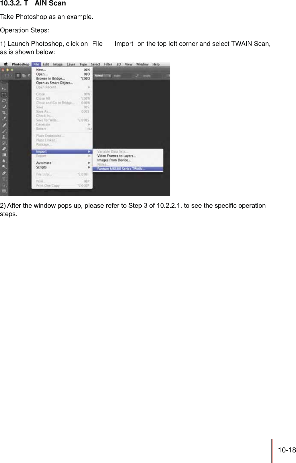 10-1810.3.2. T AIN ScanTake Photoshop as an example.Operation Steps:1) Launch Photoshop, click on  File     Import  on the top left corner and select TWAIN Scan, as is shown below:steps.