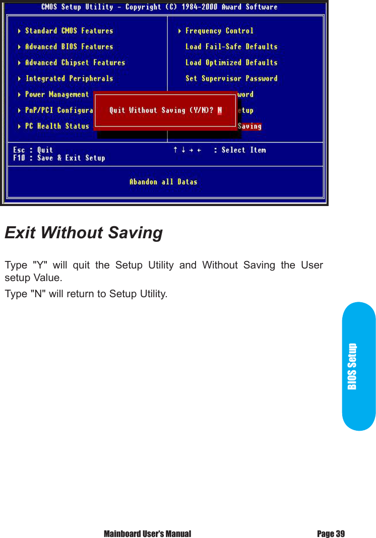 Type  "Y"  will  quit  the  Setup  Utility  and  Without  Saving  the  User setup Value.Type "N" will return to Setup Utility.Exit Without SavingBIOS SetupPage 39 Mainboard User's Manual