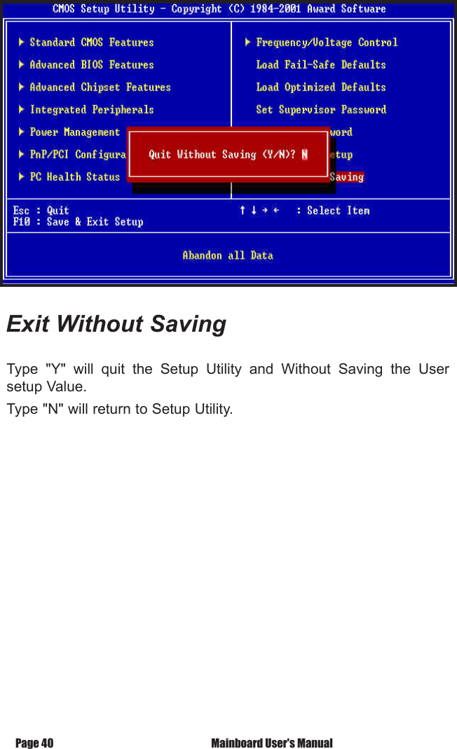 Type  "Y"  will  quit  the  Setup  Utility  and  Without  Saving  the  User setup Value.Type "N" will return to Setup Utility.Exit Without SavingPage 40  Mainboard User's Manual