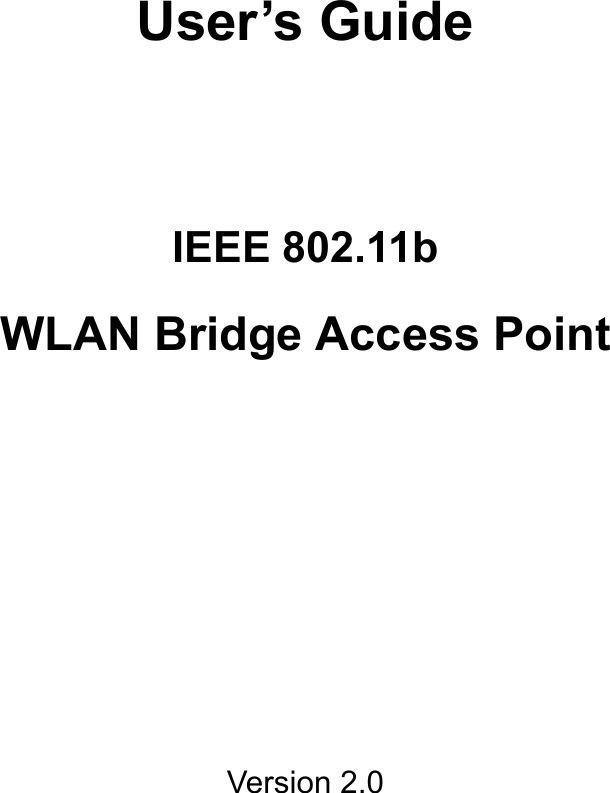        User&rsquo;s Guide     IEEE 802.11b WLAN Bridge Access Point            Version 2.0     
