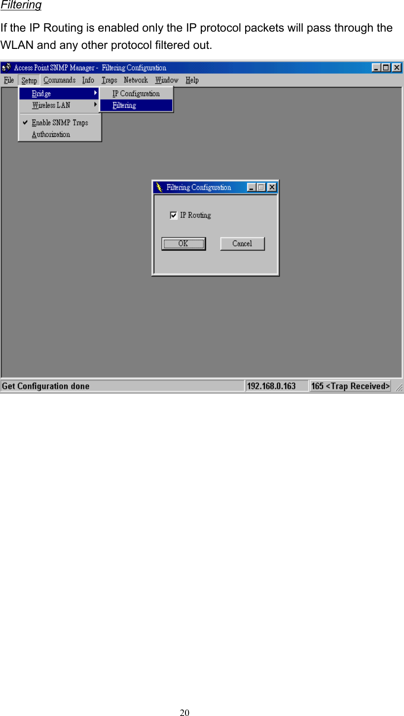   20 Filtering If the IP Routing is enabled only the IP protocol packets will pass through the WLAN and any other protocol filtered out.                 