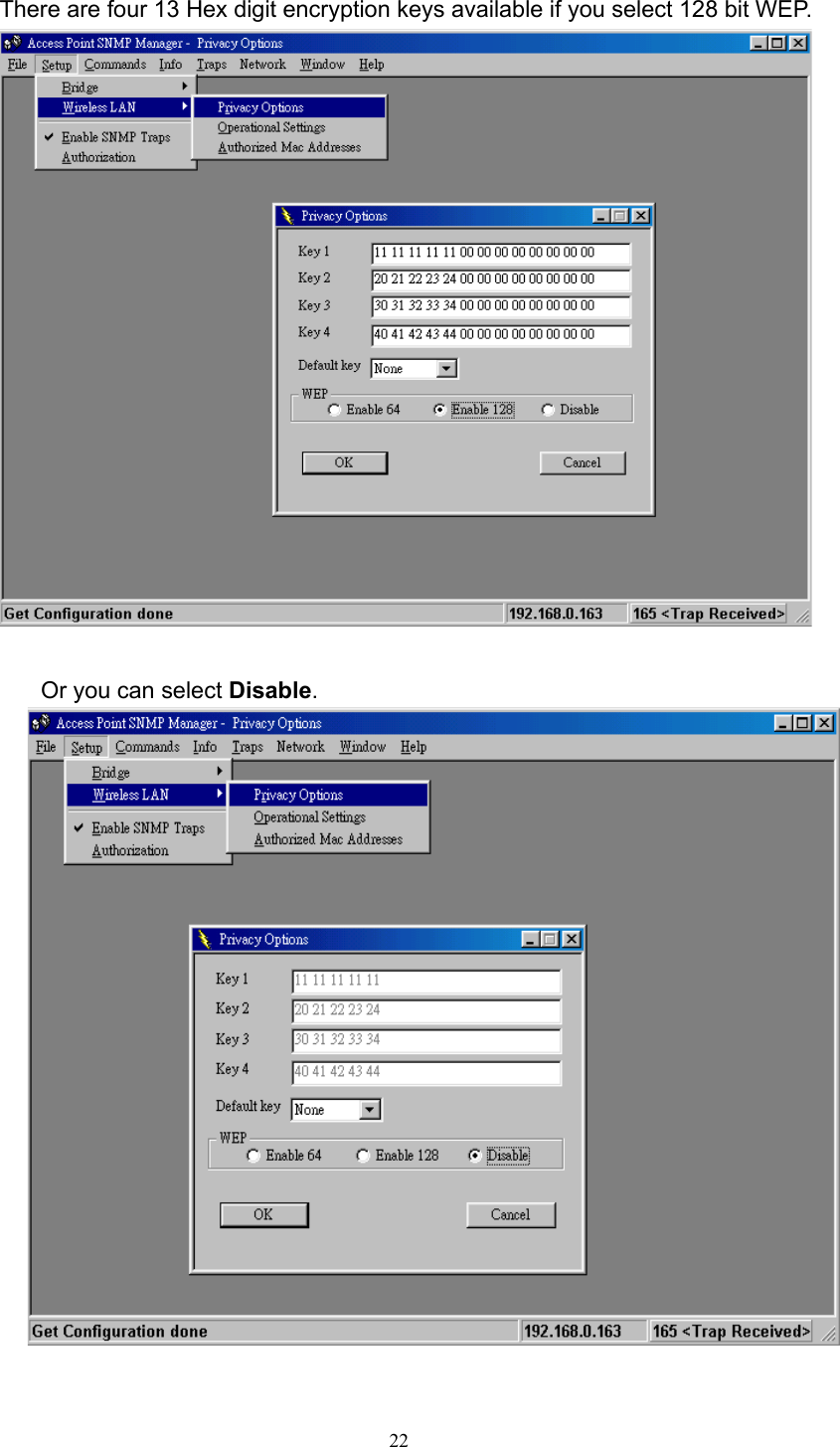   22 There are four 13 Hex digit encryption keys available if you select 128 bit WEP.         Or you can select Disable.   