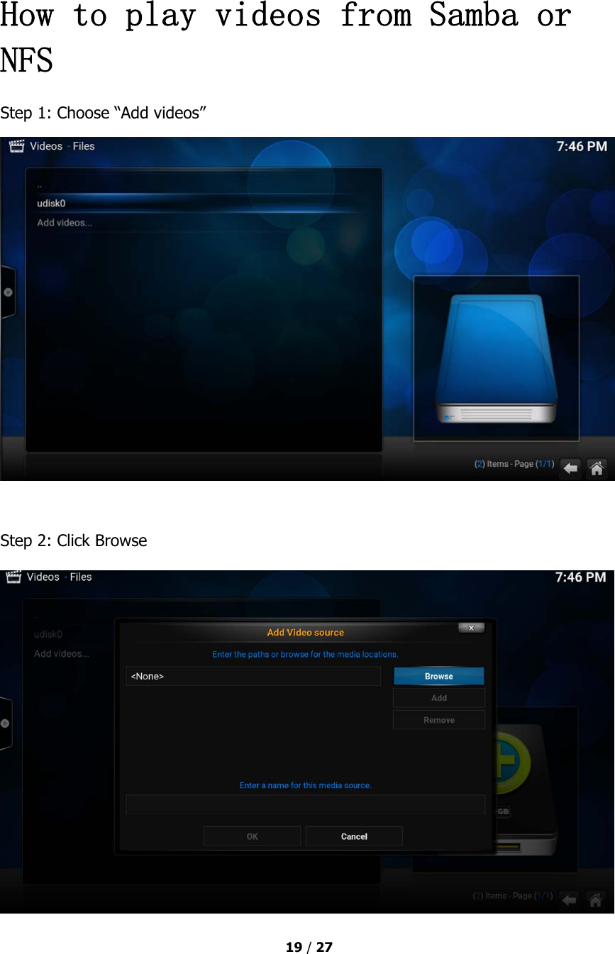  19 / 27 How to play videos from Samba or NFS Step 1: Choose “Add videos” Step 2: Click Browse 