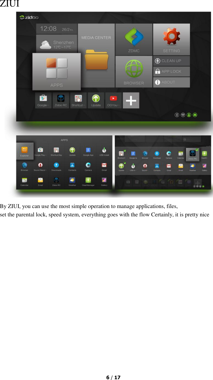  6 / 17  ZIUI  By ZIUI, you can use the most simple operation to manage applications, files,  set the parental lock, speed system, everything goes with the flow Certainly, it is pretty nice 