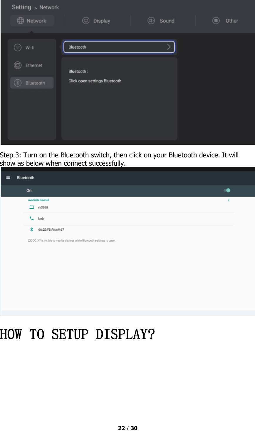  22 / 30   Step 3: Turn on the Bluetooth switch, then click on your Bluetooth device. It will show as below when connect successfully.  HOW TO SETUP DISPLAY? 