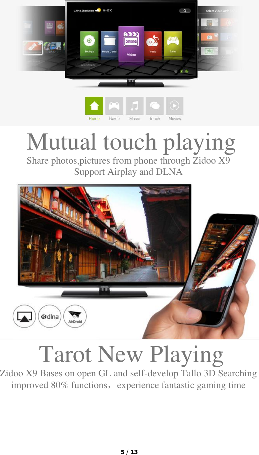  5 / 13   Mutual touch playing Share photos,pictures from phone through Zidoo X9 Support Airplay and DLNA  Tarot New Playing Zidoo X9 Bases on open GL and self-develop Tallo 3D Searching improved 80% functions，experience fantastic gaming time 