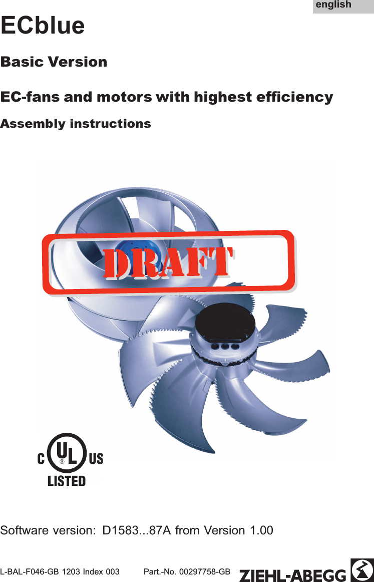 ECblueBasic Version EC-fans and motors with highest efciencyAssembly instructionsSoftware version: D1583...87A from Version 1.00L-BAL-F046-GB 1203 Index 003 Part.-No. 00297758-GBenglish