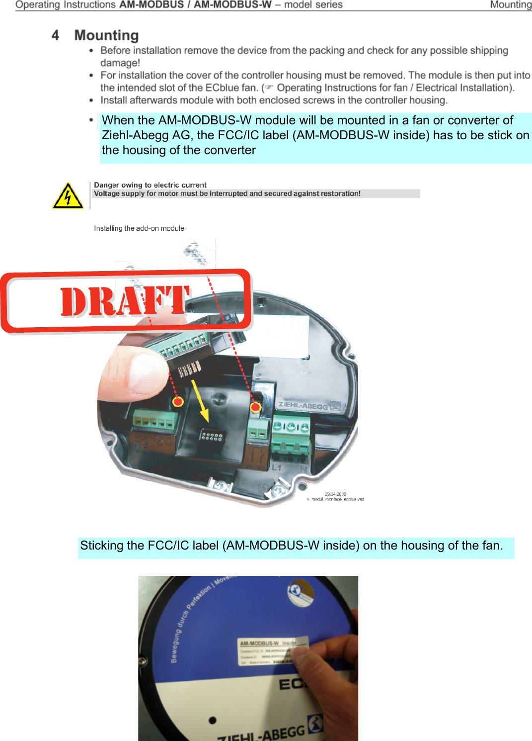 When the AM-MODBUS-W module will be mounted in a fan or converter of Ziehl-Abegg AG, the FCC/IC label (AM-MODBUS-W inside) has to be stick on the housing of the converterSticking the FCC/IC label (AM-MODBUS-W inside) on the housing of the fan.